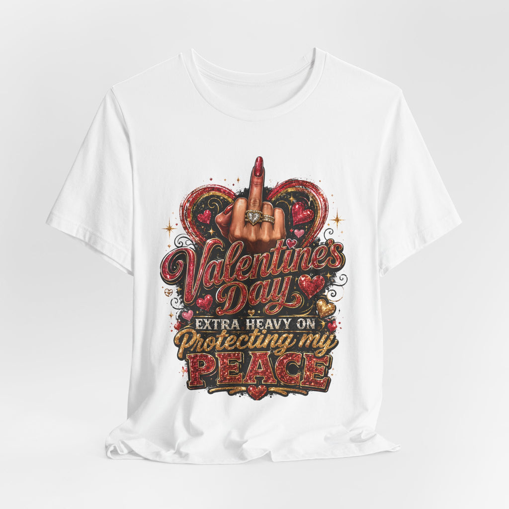 Valentine's Day Extra Heavy on Protecting My Peace – Funny Valentine T-Shirt