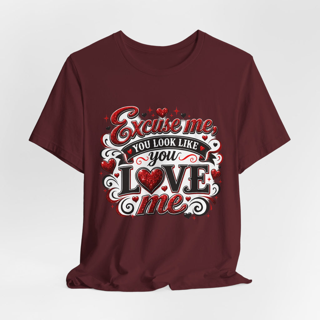 Excuse Me, You Look Like You Love Me – Funny Valentine's Day T-Shirt