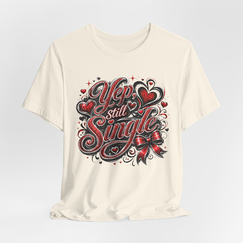 Yep, Still Single – Funny Valentine's Day T-Shirt