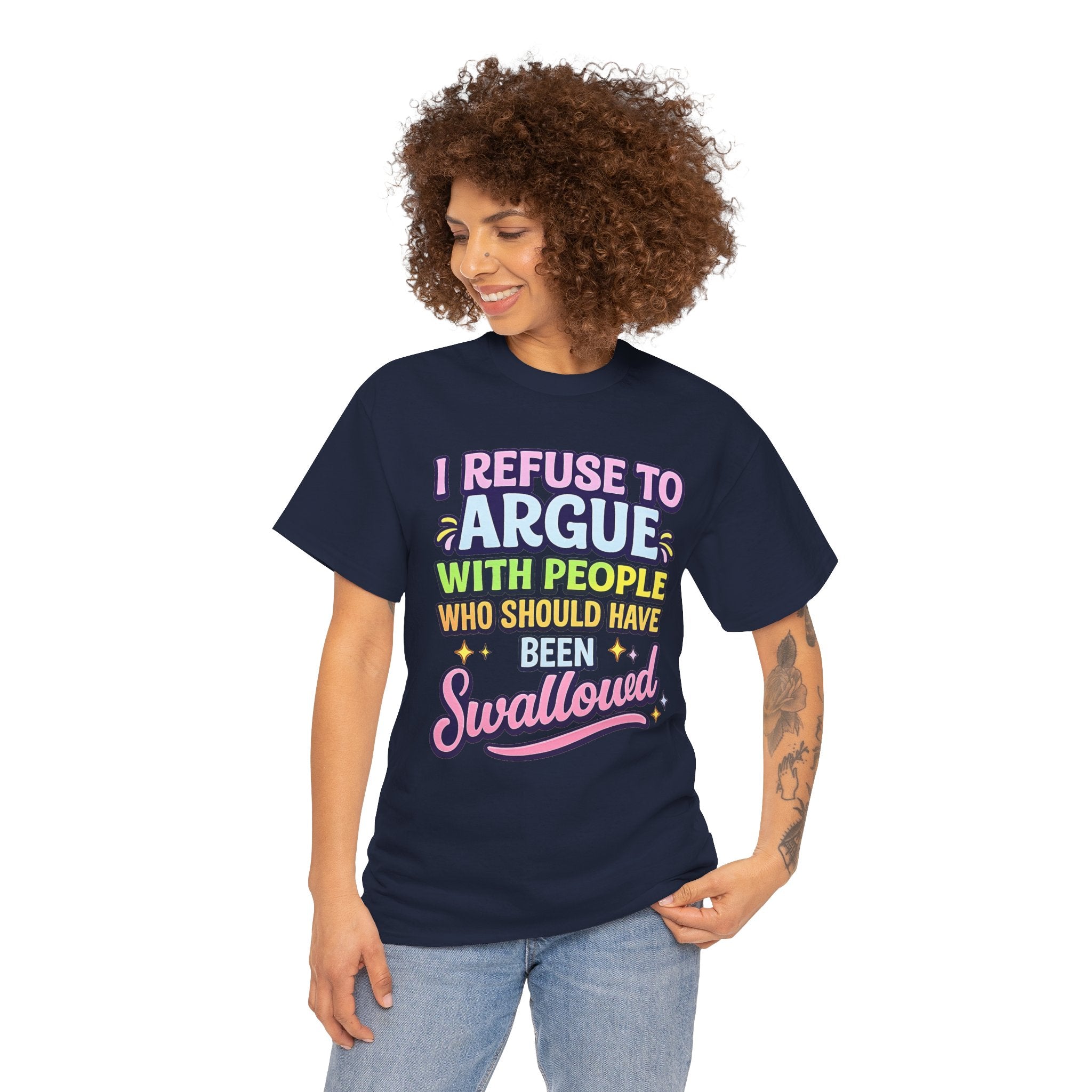 I Refuse to Argue With People Who Should Have Been Swallowed T-Shirt | Funny Sarcastic Graphic Tee