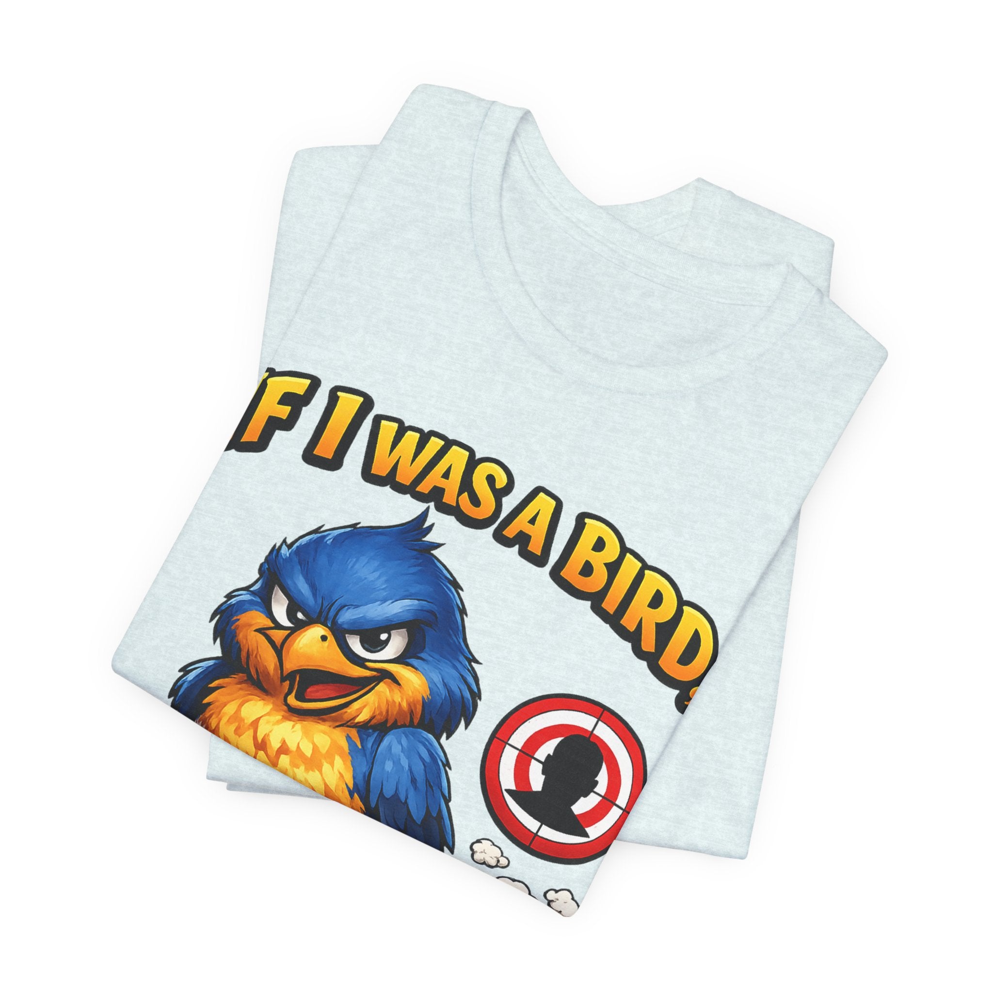 If I Was A Bird I Know Who I'd Sh*t On Next T-Shirt | Funny Sarcastic Graphic Tee