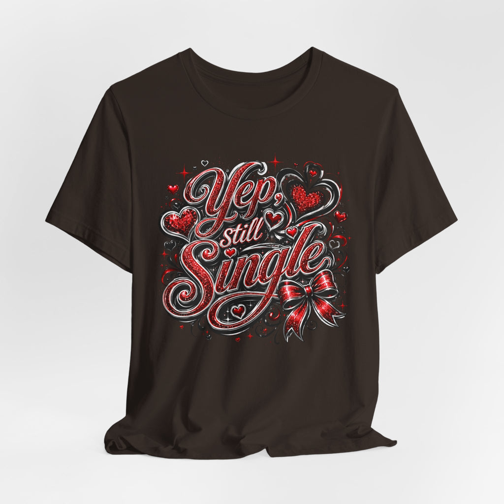 Yep, Still Single – Funny Valentine's Day T-Shirt
