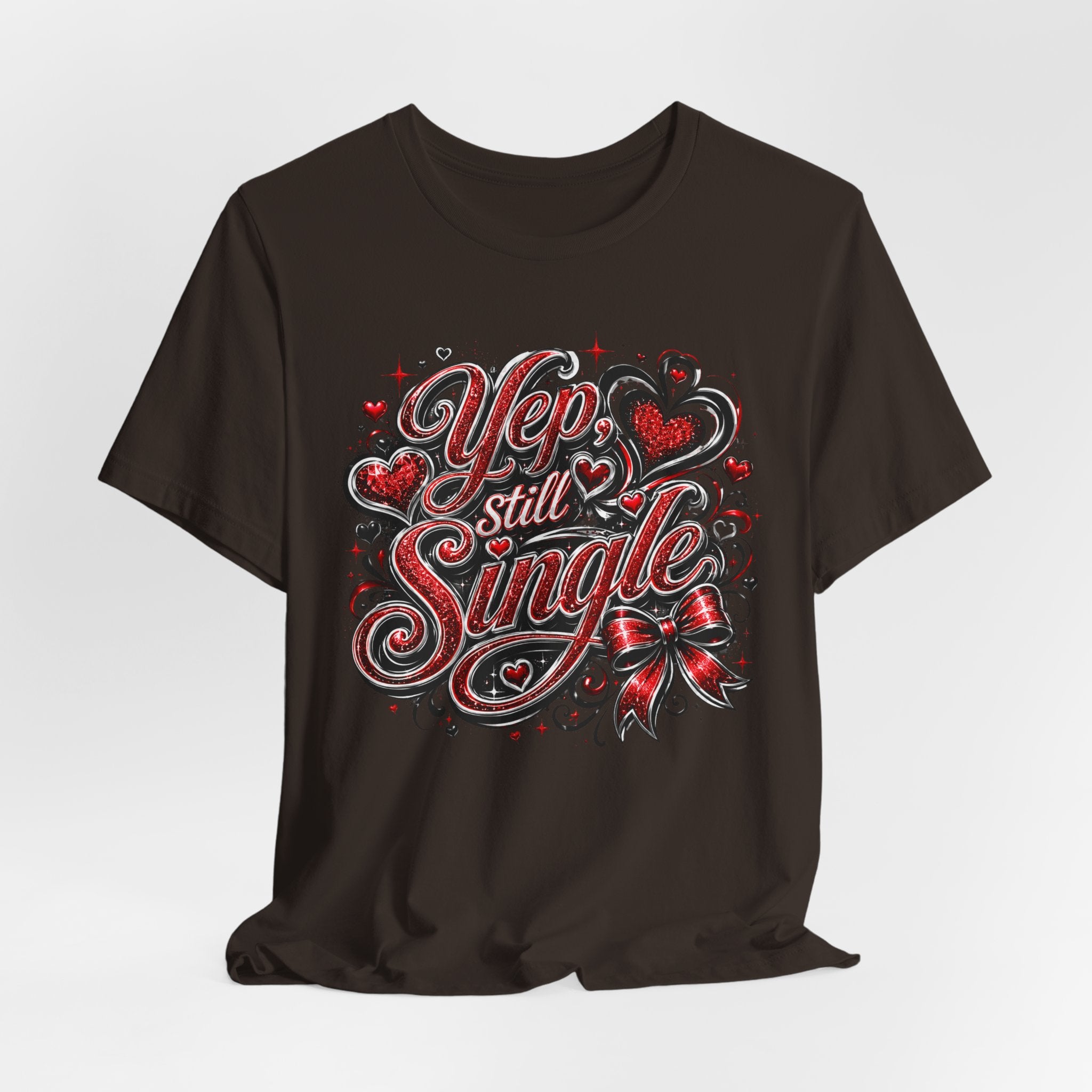 Yep, Still Single – Funny Valentine's Day T-Shirt