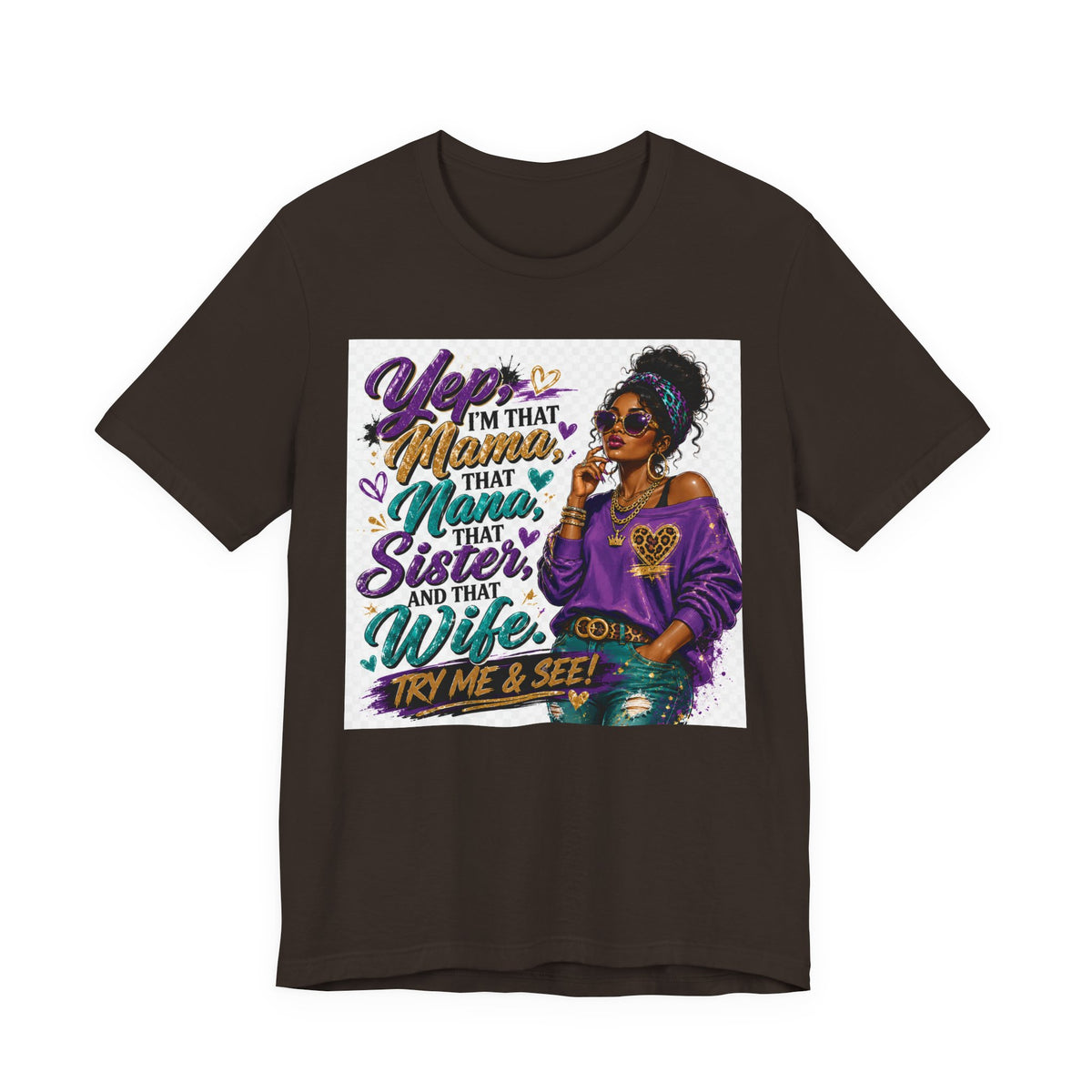 Yep I'm That Mama That Nana That Sister And That Wife Try Me & See T-Shirt | Sassy Women's Graphic Tee