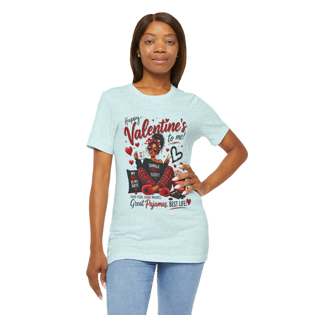 Happy Valentine's to Me! Single Not Sorry – Funny Self-Love Valentine's T-Shirt
