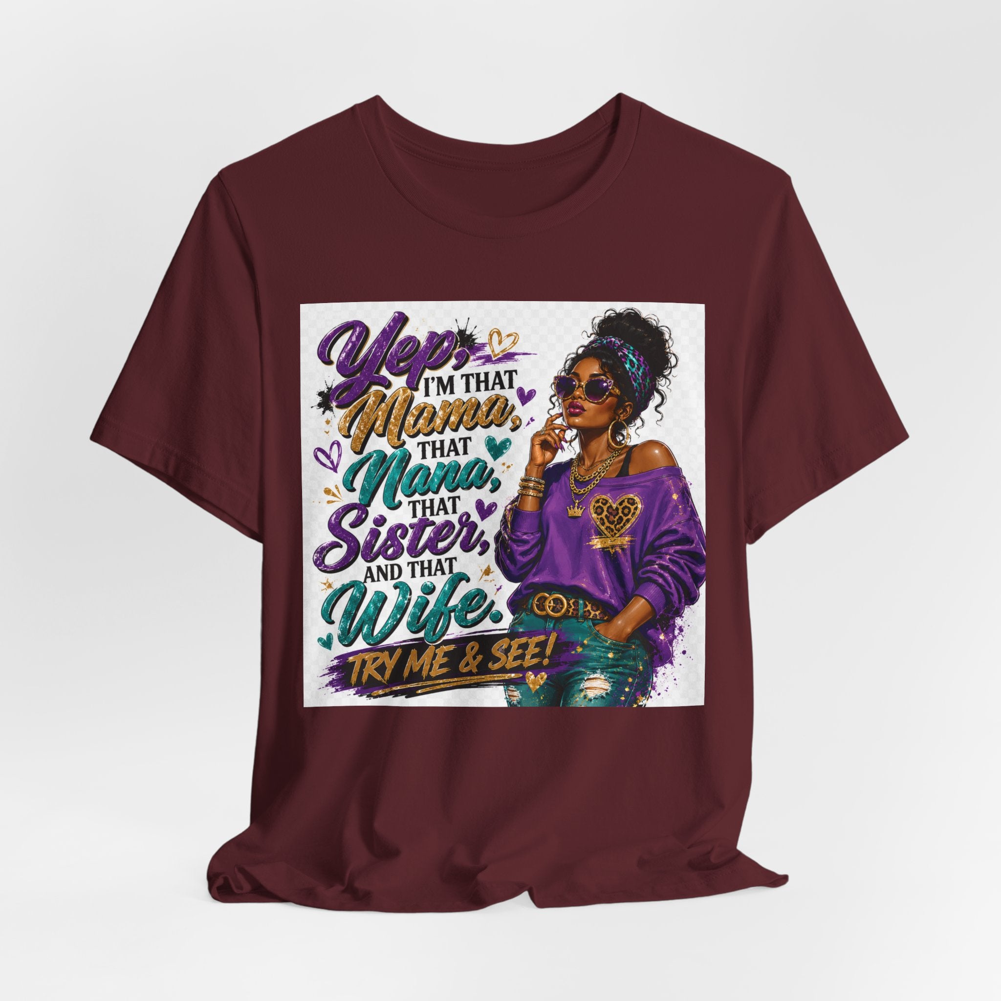 Yep I'm That Mama That Nana That Sister And That Wife Try Me & See T-Shirt | Sassy Women's Graphic Tee