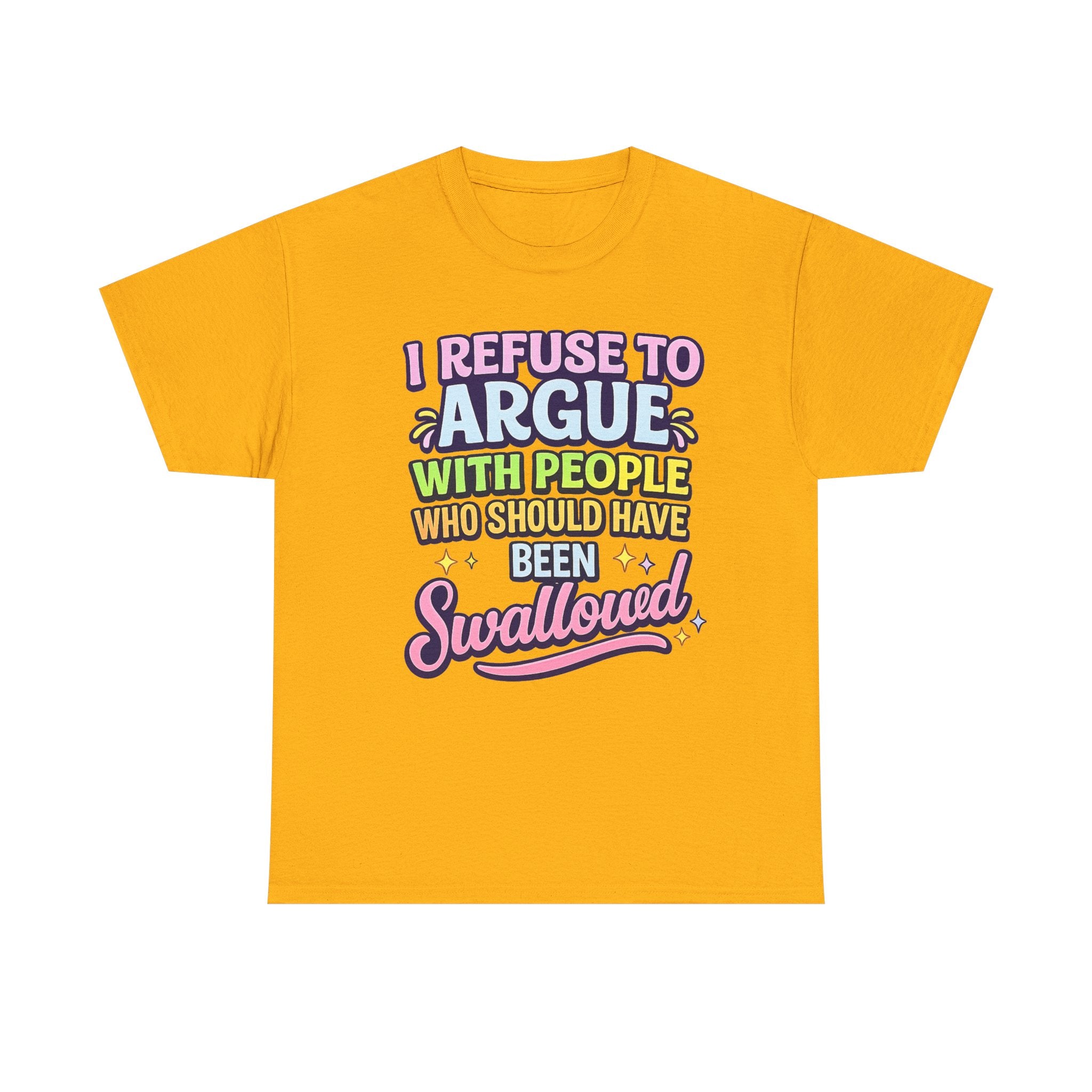 I Refuse to Argue With People Who Should Have Been Swallowed T-Shirt | Funny Sarcastic Graphic Tee