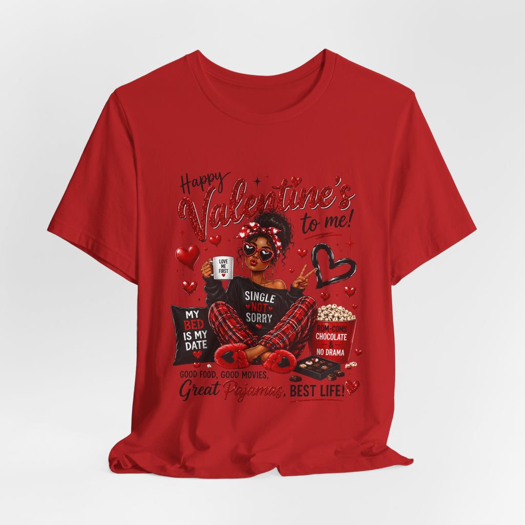 Happy Valentine's to Me! Single Not Sorry – Funny Self-Love Valentine's T-Shirt
