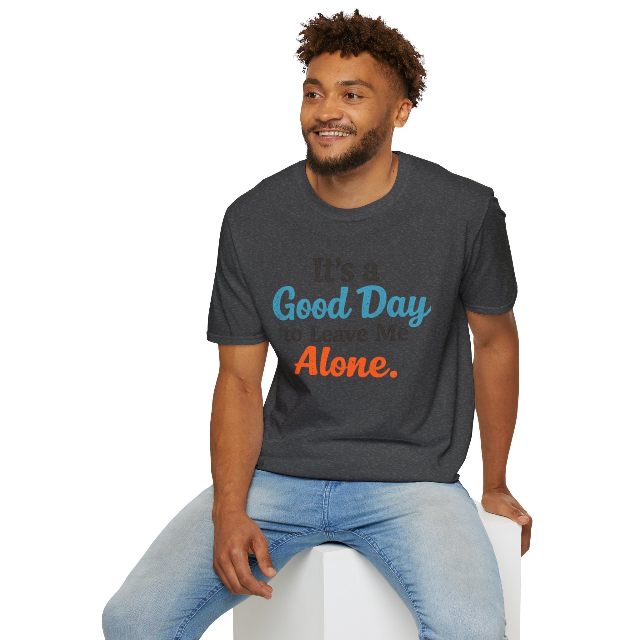 It's a Good Day to Leave Me Alone T-Shirt