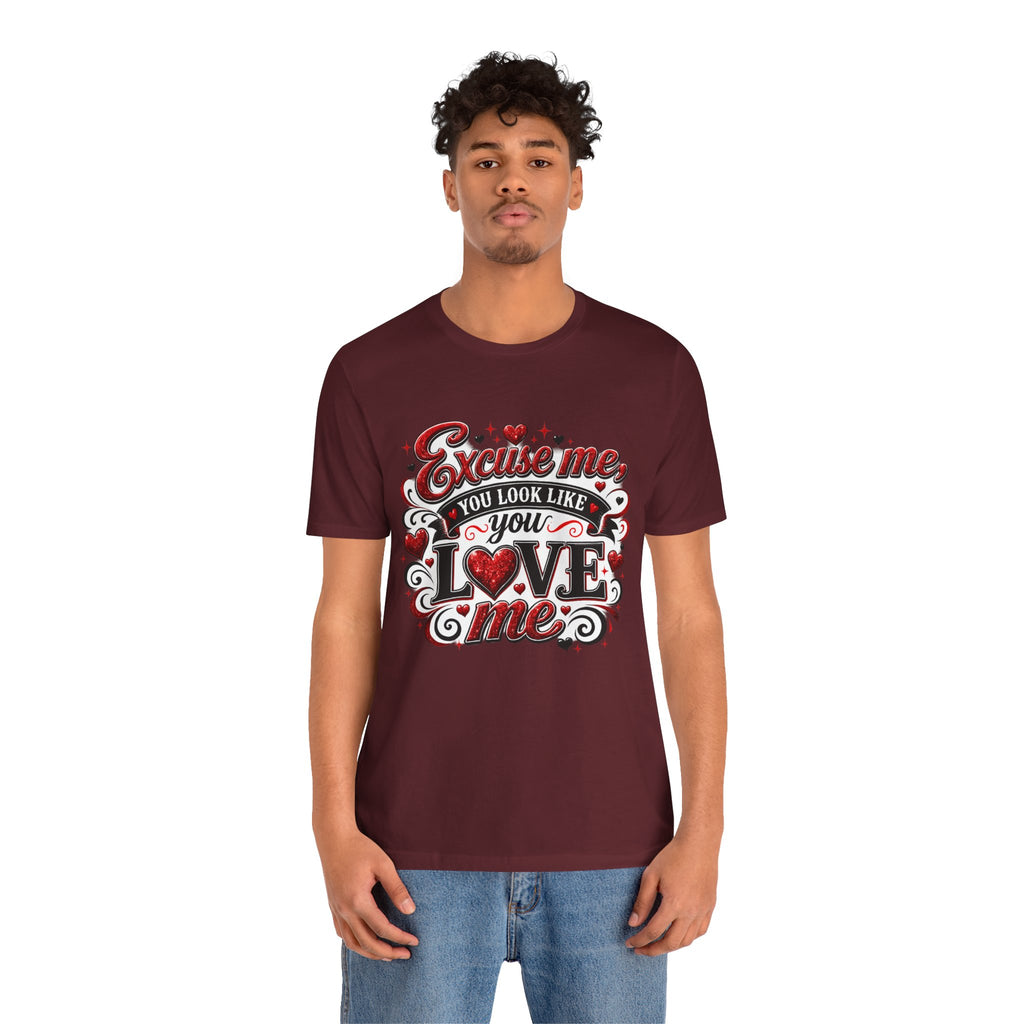 Excuse Me, You Look Like You Love Me – Funny Valentine's Day T-Shirt