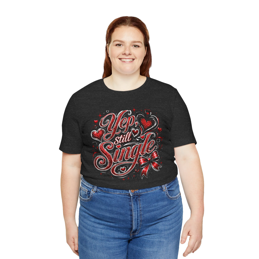 Yep, Still Single – Funny Valentine's Day T-Shirt