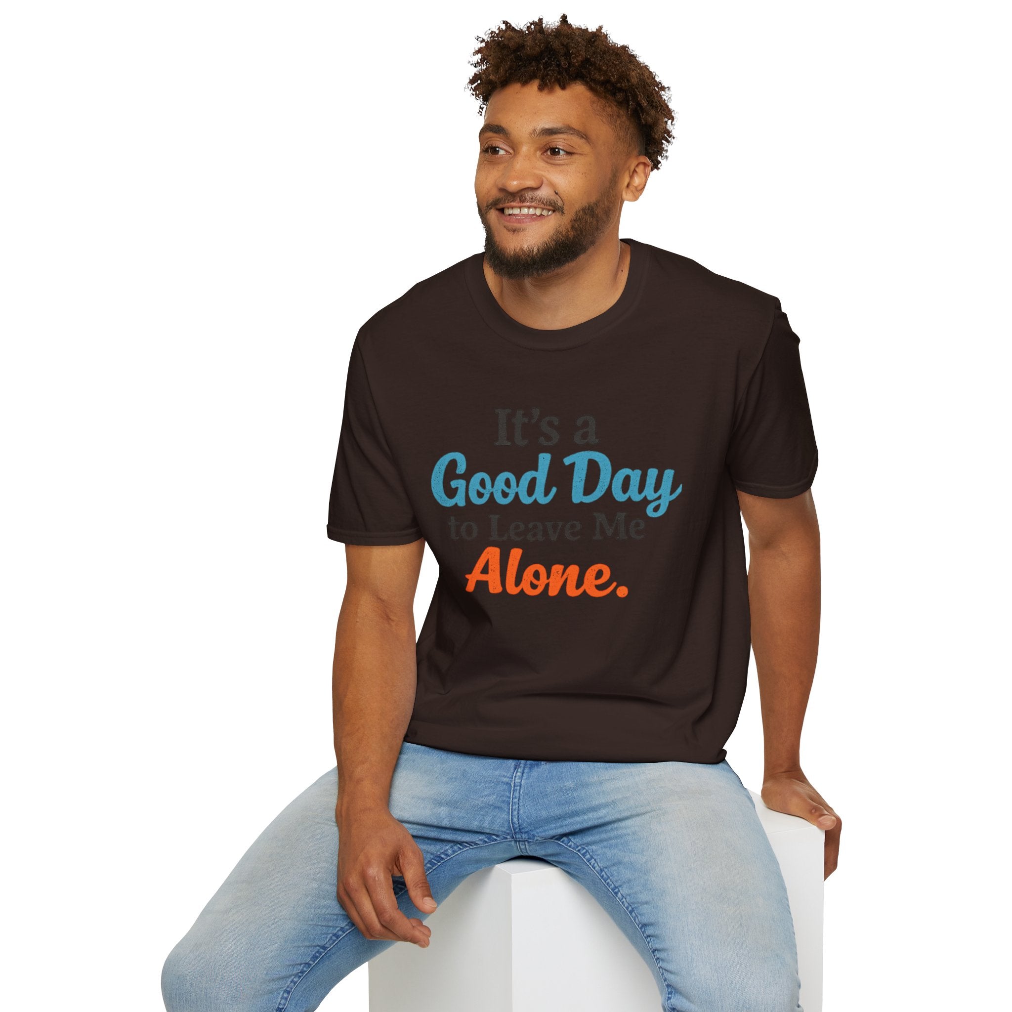 It's a Good Day to Leave Me Alone T-Shirt