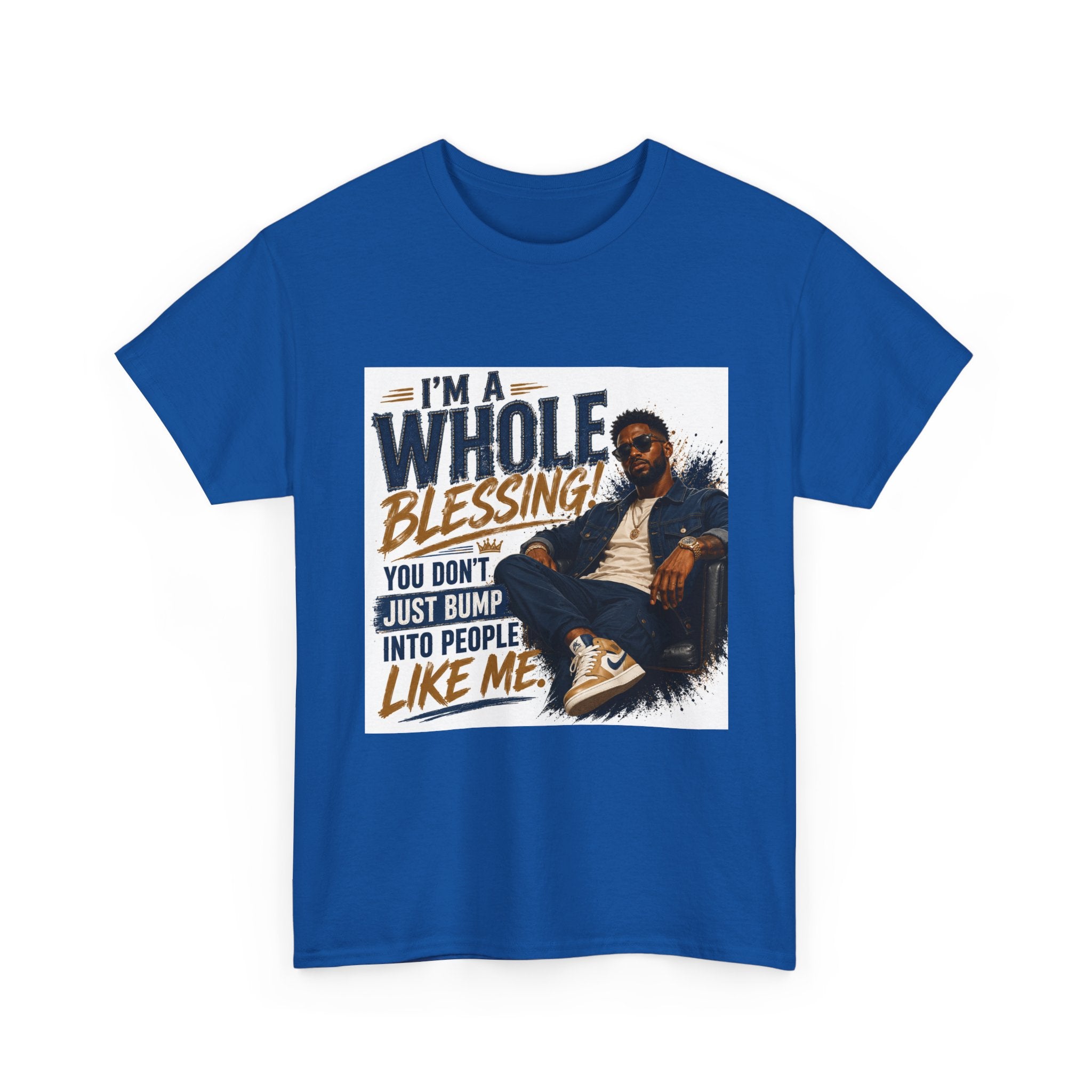 Blessing Tee — "You Don't Just Run Into People Like Me, I'm a Whole Blessing"