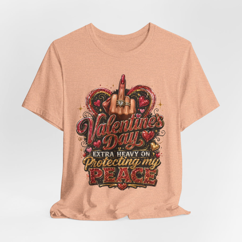 Valentine's Day Extra Heavy on Protecting My Peace – Funny Valentine T-Shirt