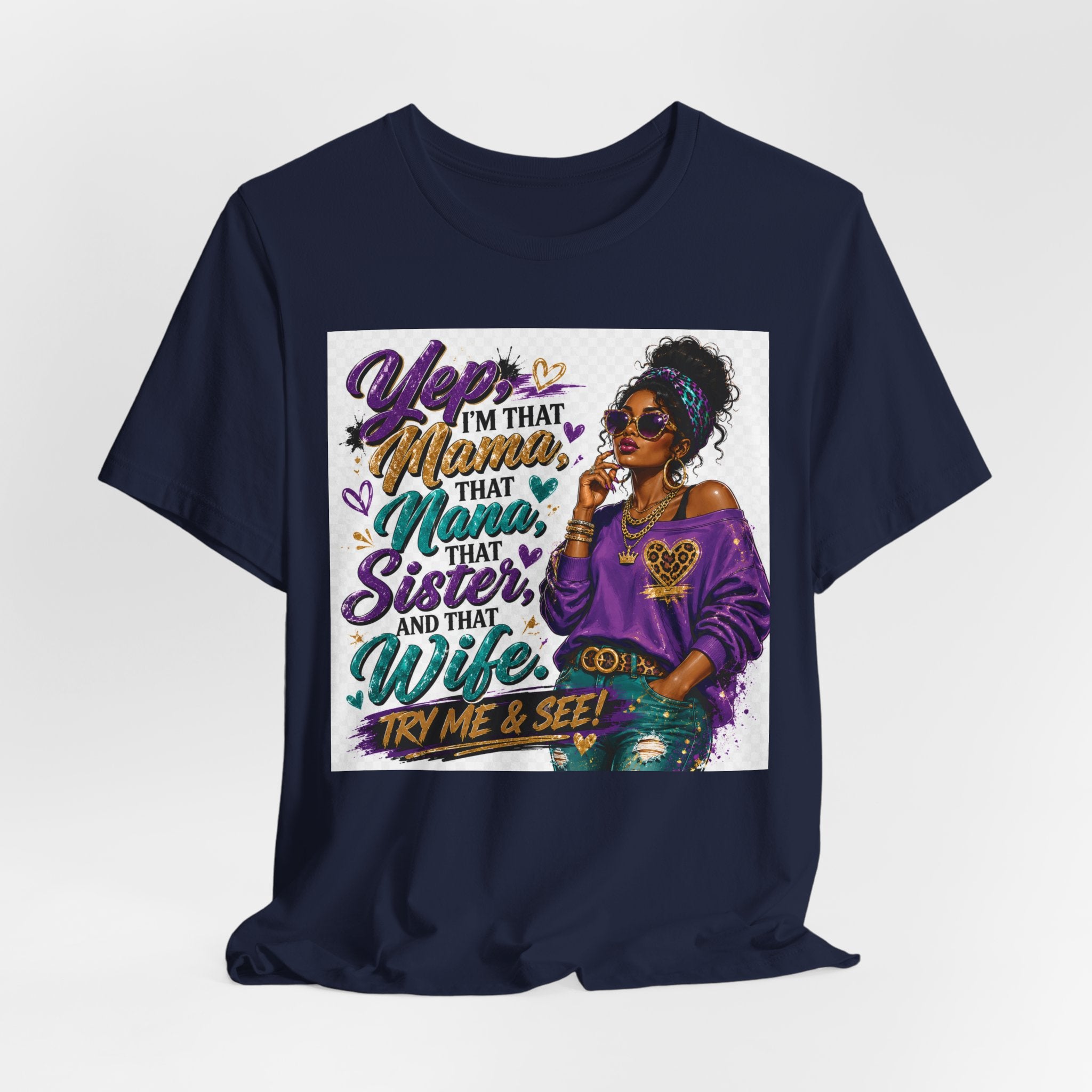 Yep I'm That Mama That Nana That Sister And That Wife Try Me & See T-Shirt | Sassy Women's Graphic Tee