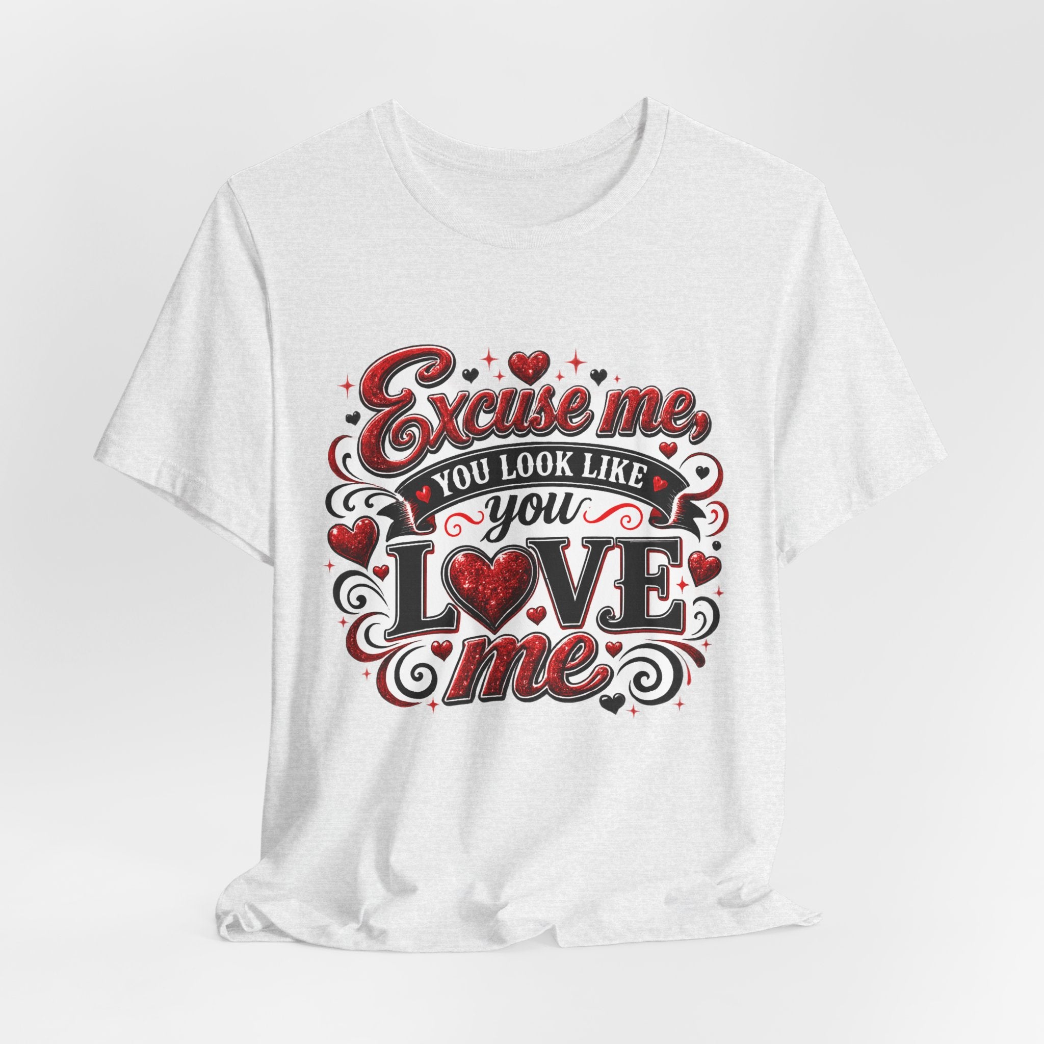 Excuse Me, You Look Like You Love Me – Funny Valentine's Day T-Shirt