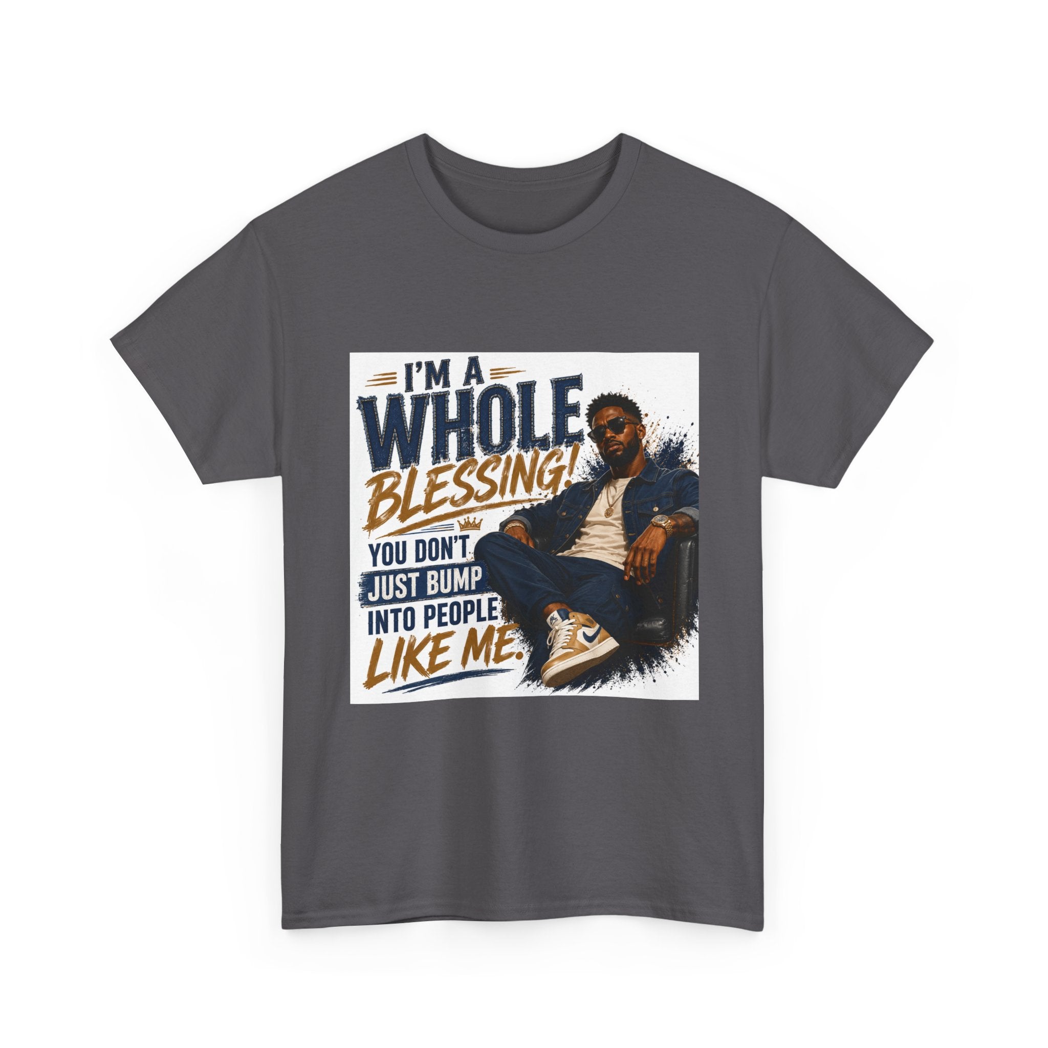 Blessing Tee — "You Don't Just Run Into People Like Me, I'm a Whole Blessing"