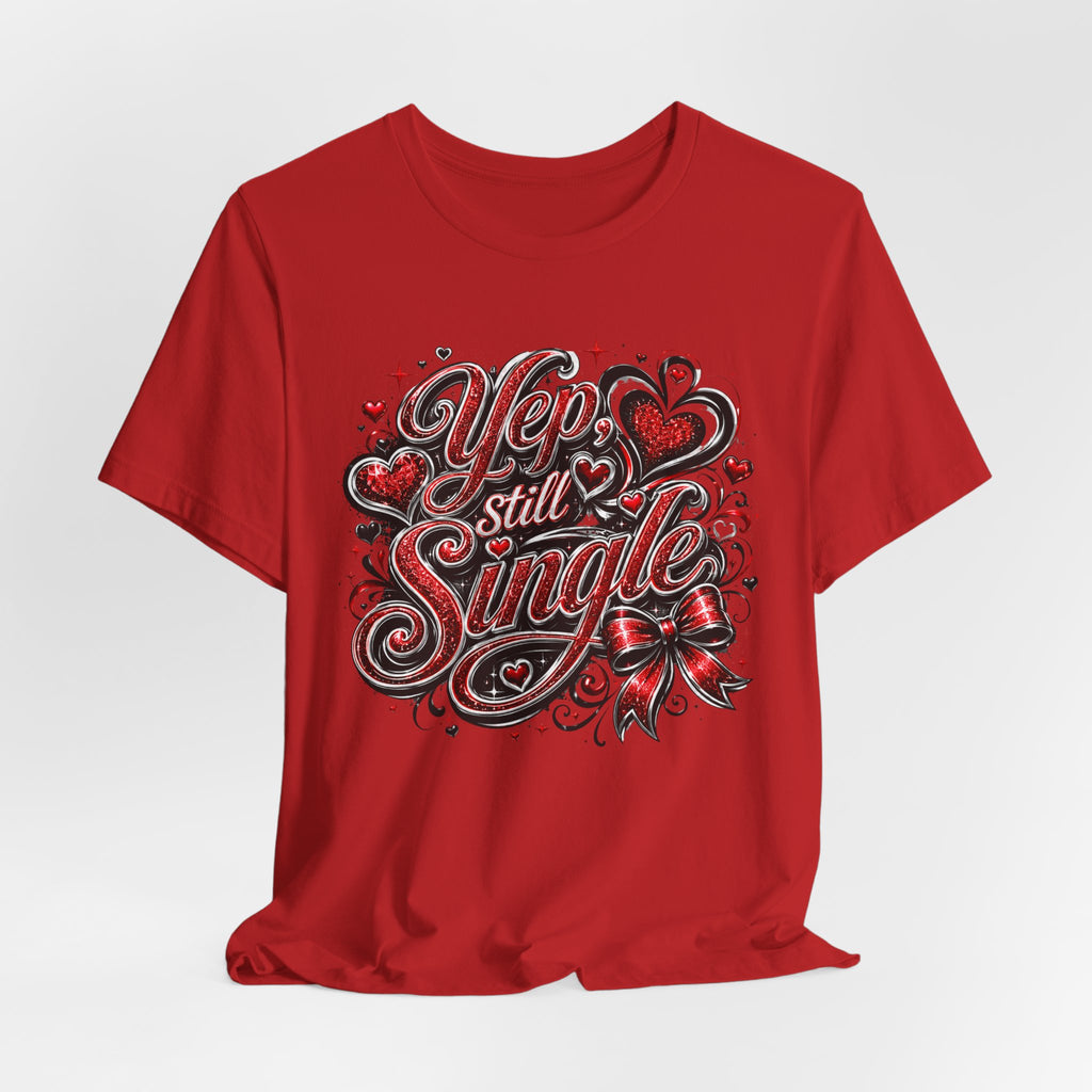 Yep, Still Single – Funny Valentine's Day T-Shirt