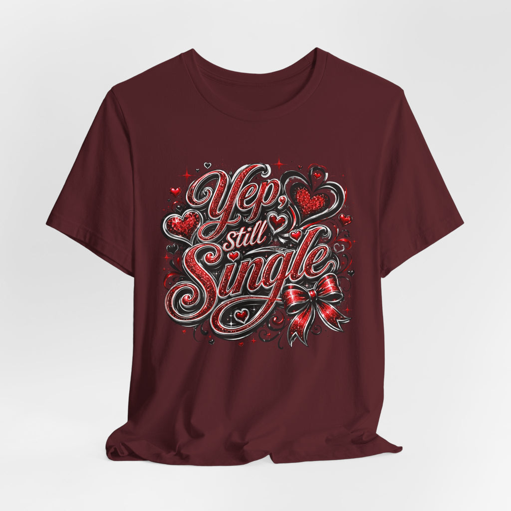 Yep, Still Single – Funny Valentine's Day T-Shirt