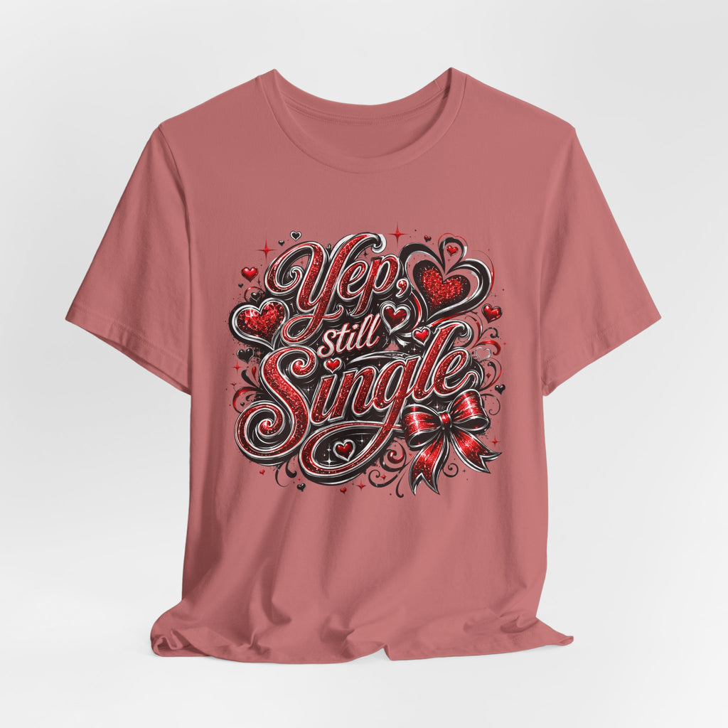 Yep, Still Single – Funny Valentine's Day T-Shirt