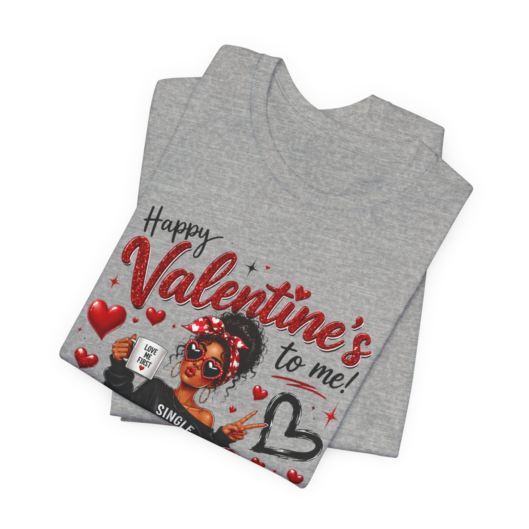 Happy Valentine's to Me! Single Not Sorry – Funny Self-Love Valentine's T-Shirt