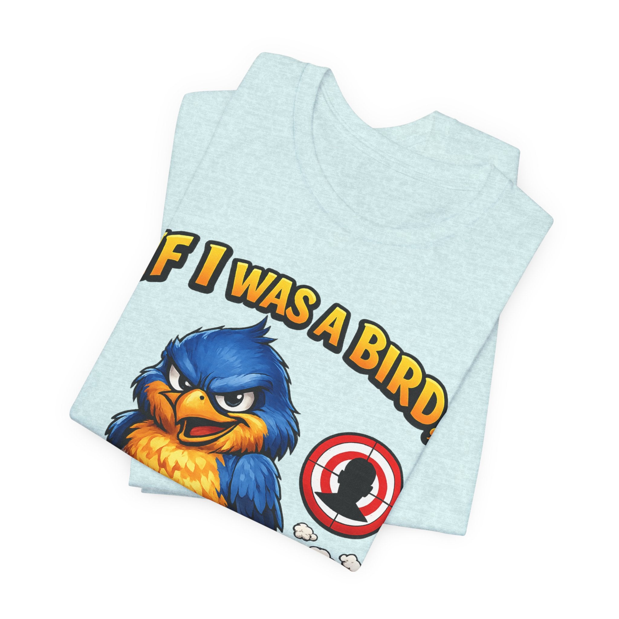 If I Was A Bird I Know Who I'd Sh*t On Next T-Shirt | Funny Sarcastic Graphic Tee