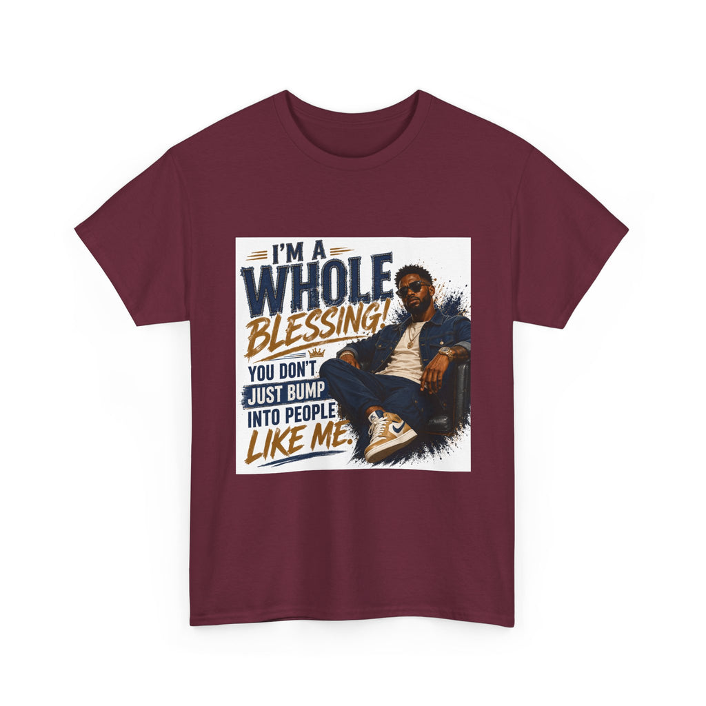 Blessing Tee — "You Don't Just Run Into People Like Me, I'm a Whole Blessing"