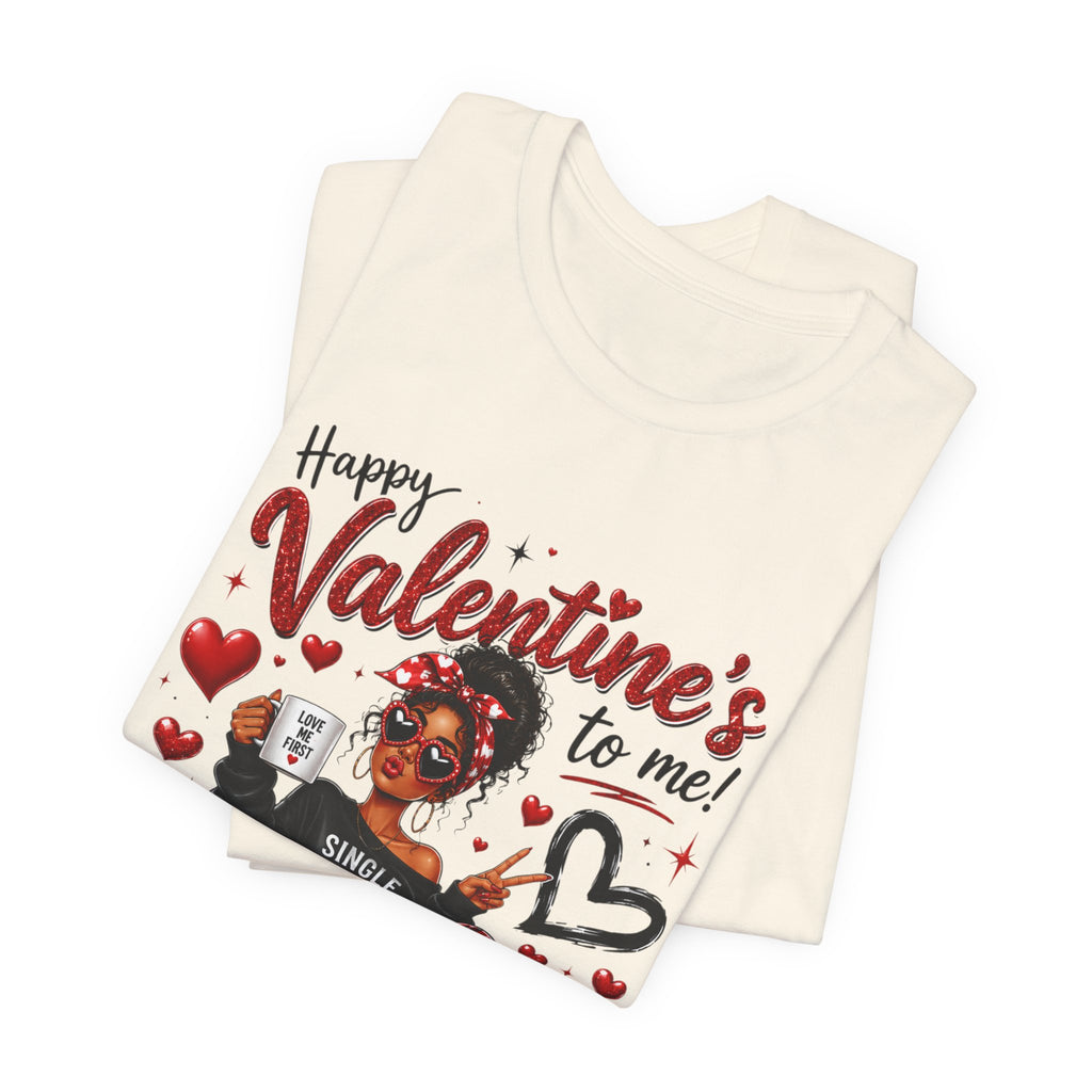 Happy Valentine's to Me! Single Not Sorry – Funny Self-Love Valentine's T-Shirt