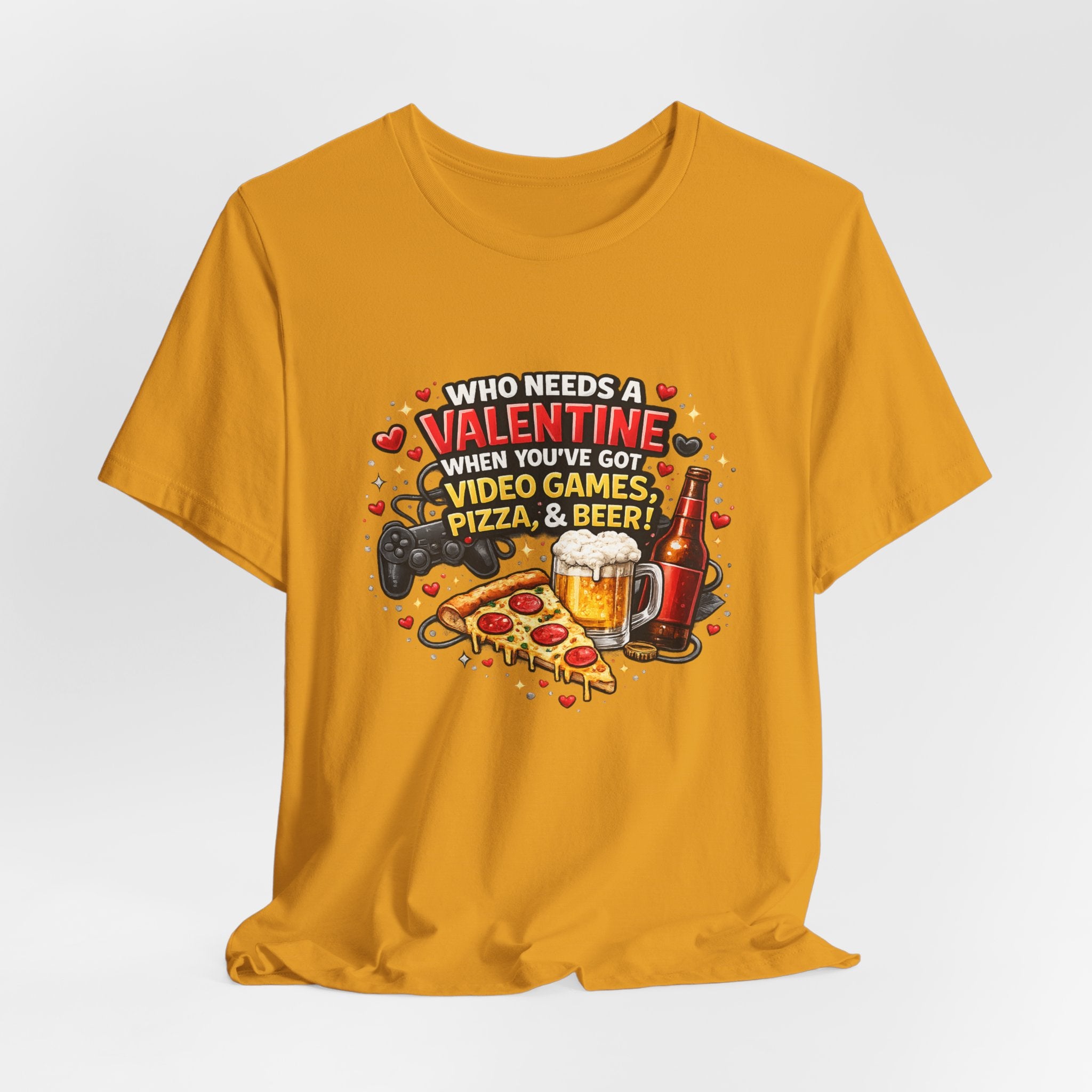 Who Needs a Valentine When You've Got Video Games, Pizza & Beer – Funny Valentine's T-Shirt