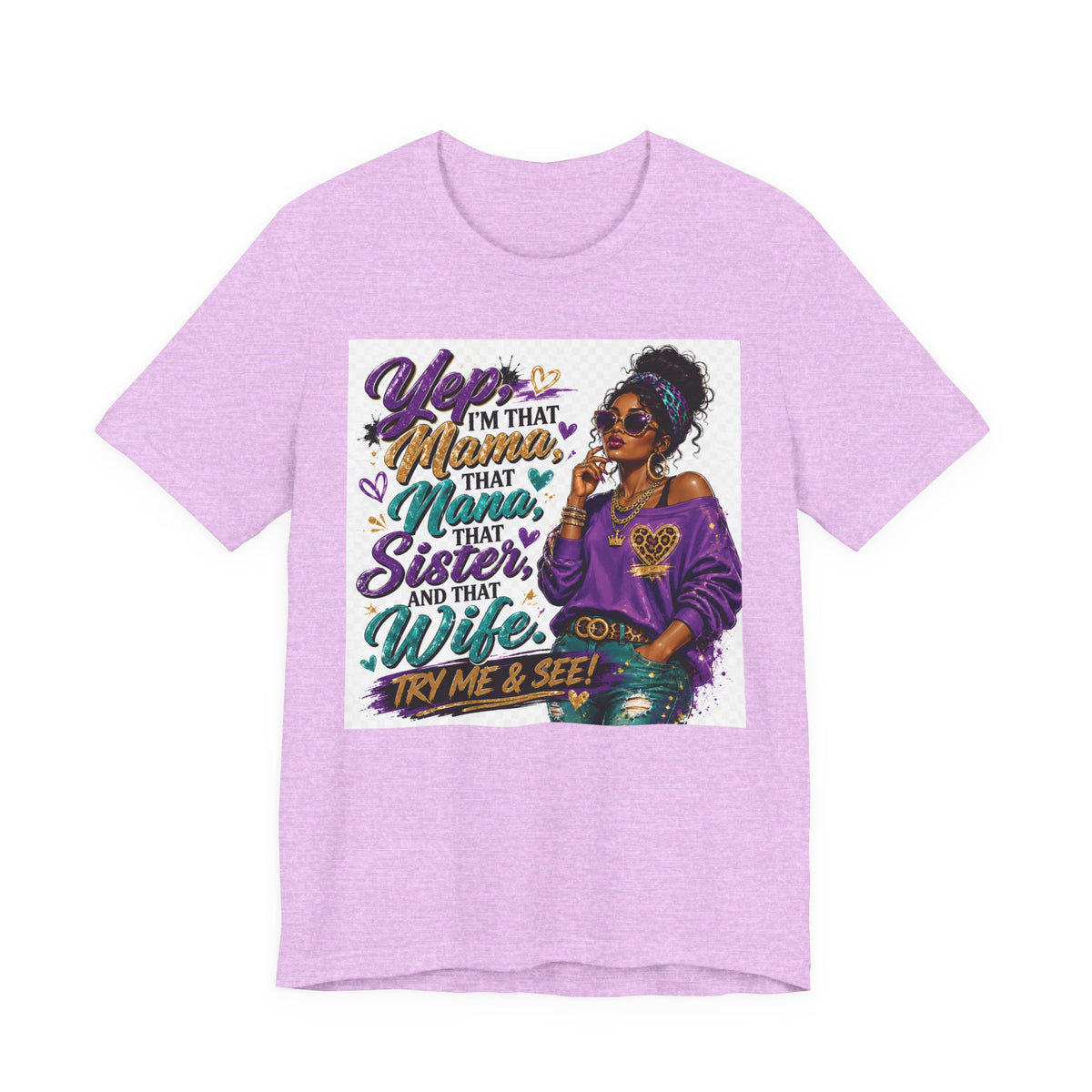 Yep I'm That Mama That Nana That Sister And That Wife Try Me & See T-Shirt | Sassy Women's Graphic Tee