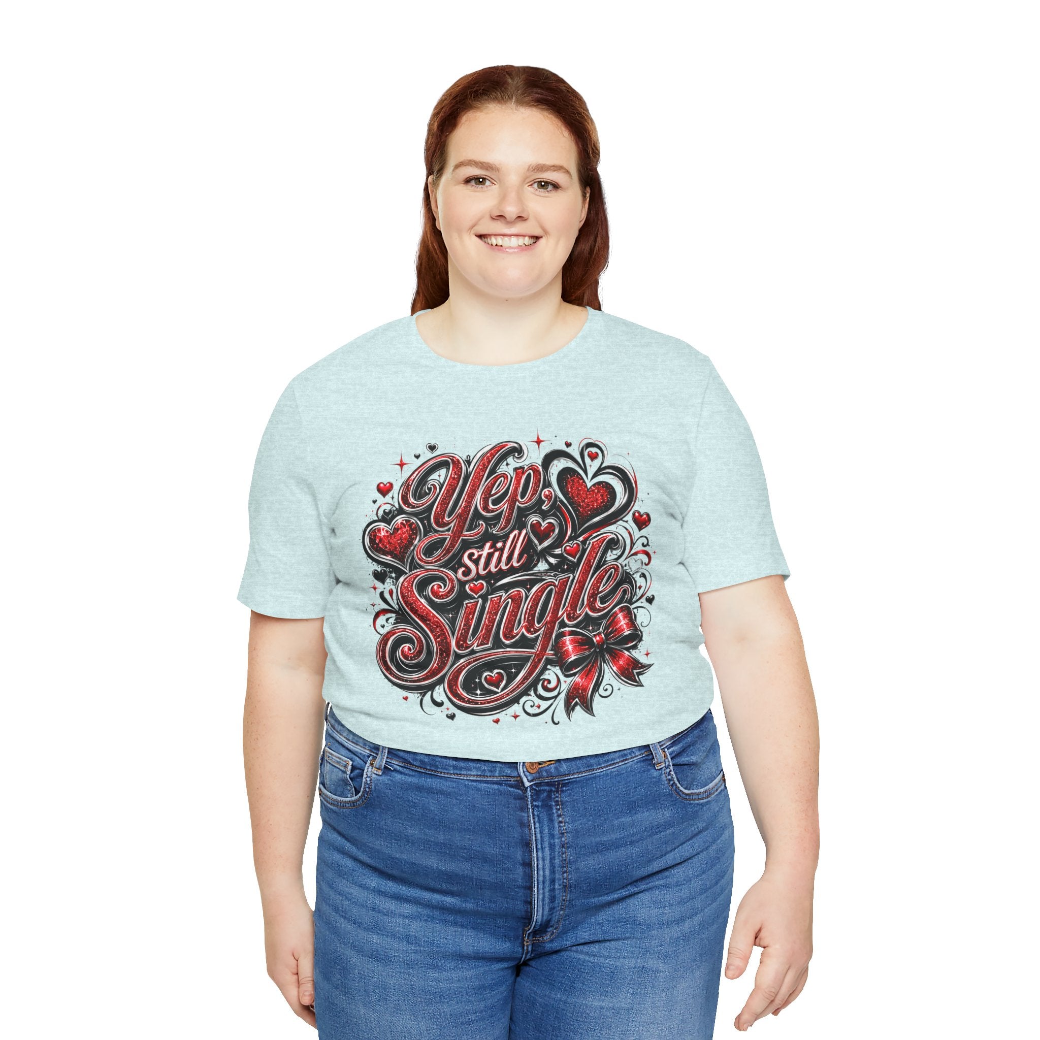 Yep, Still Single – Funny Valentine's Day T-Shirt