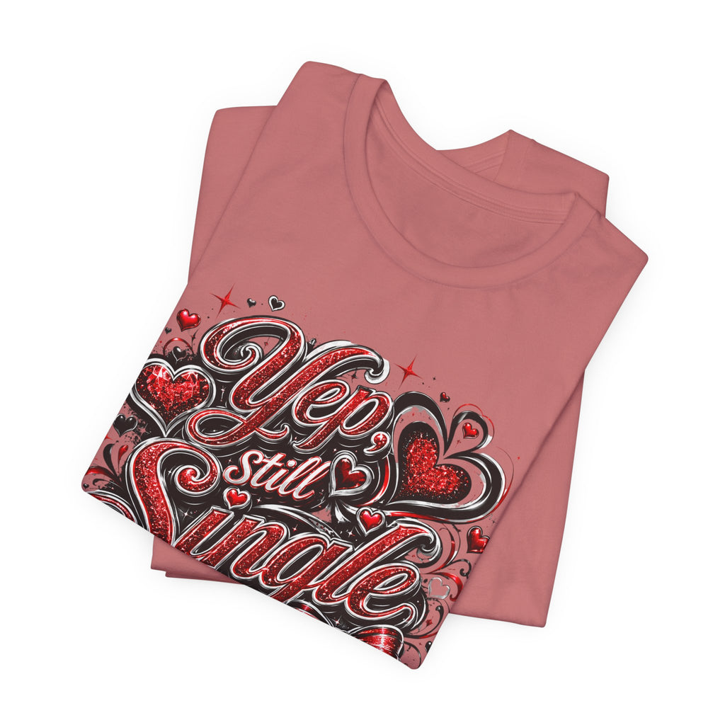 Yep, Still Single – Funny Valentine's Day T-Shirt