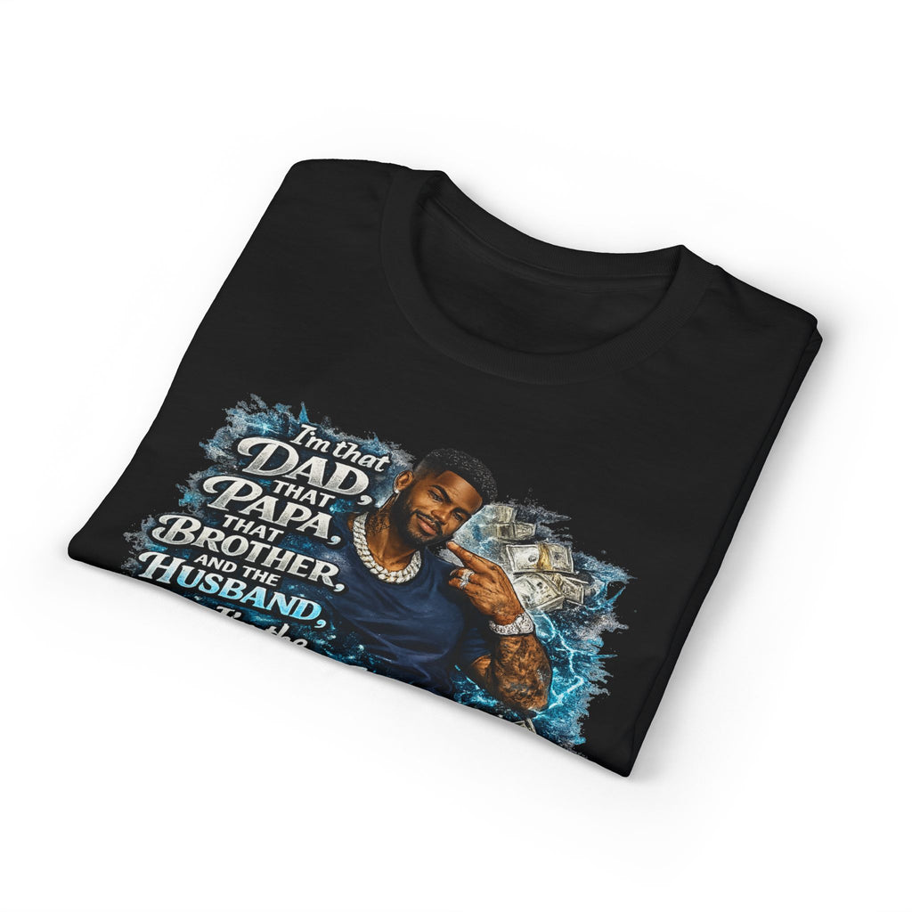 I'm That Dad That Papa That Brother And The Husband I'm The Man T-Shirt | Bold Men's Graphic Tee
