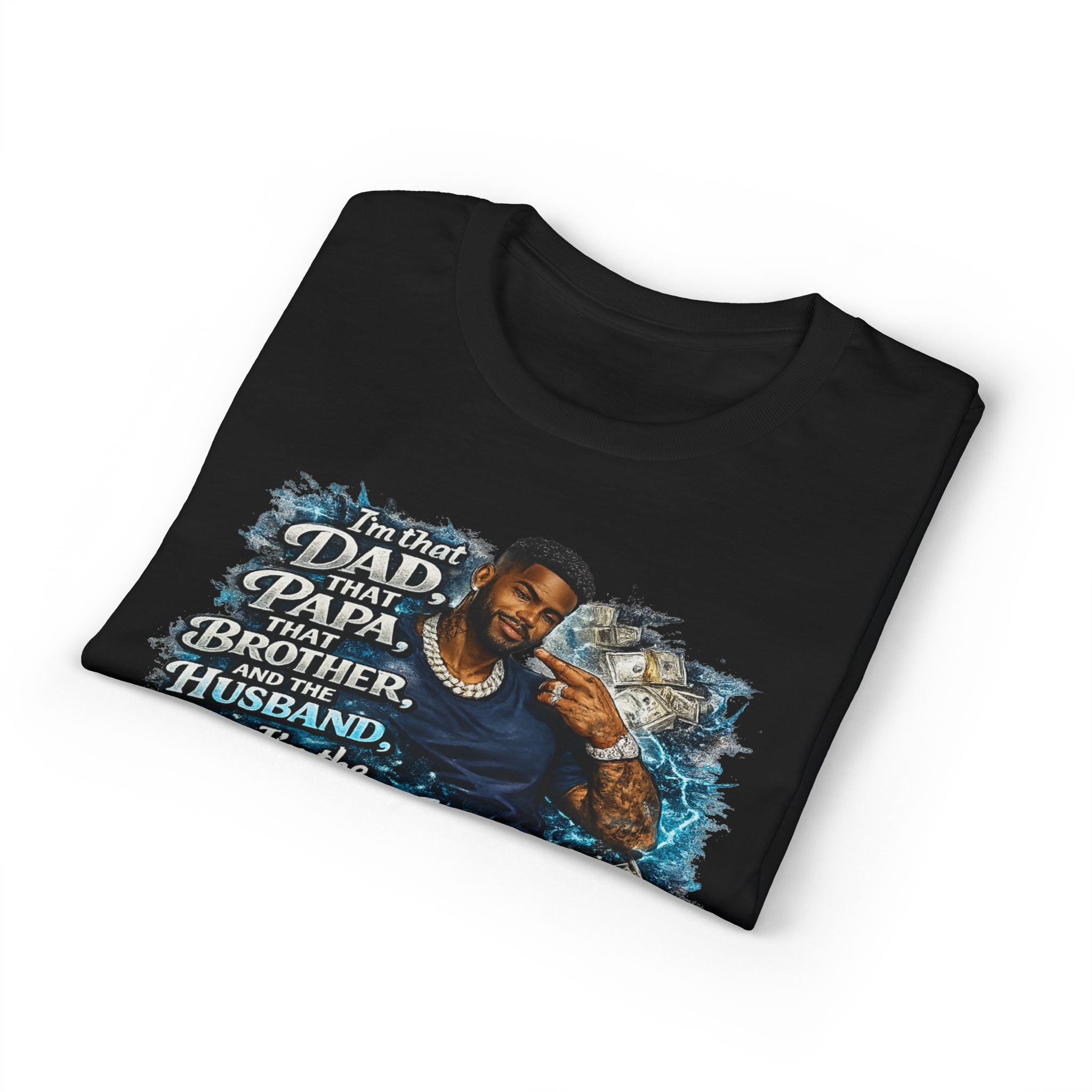 I'm That Dad That Papa That Brother And The Husband I'm The Man T-Shirt | Bold Men's Graphic Tee