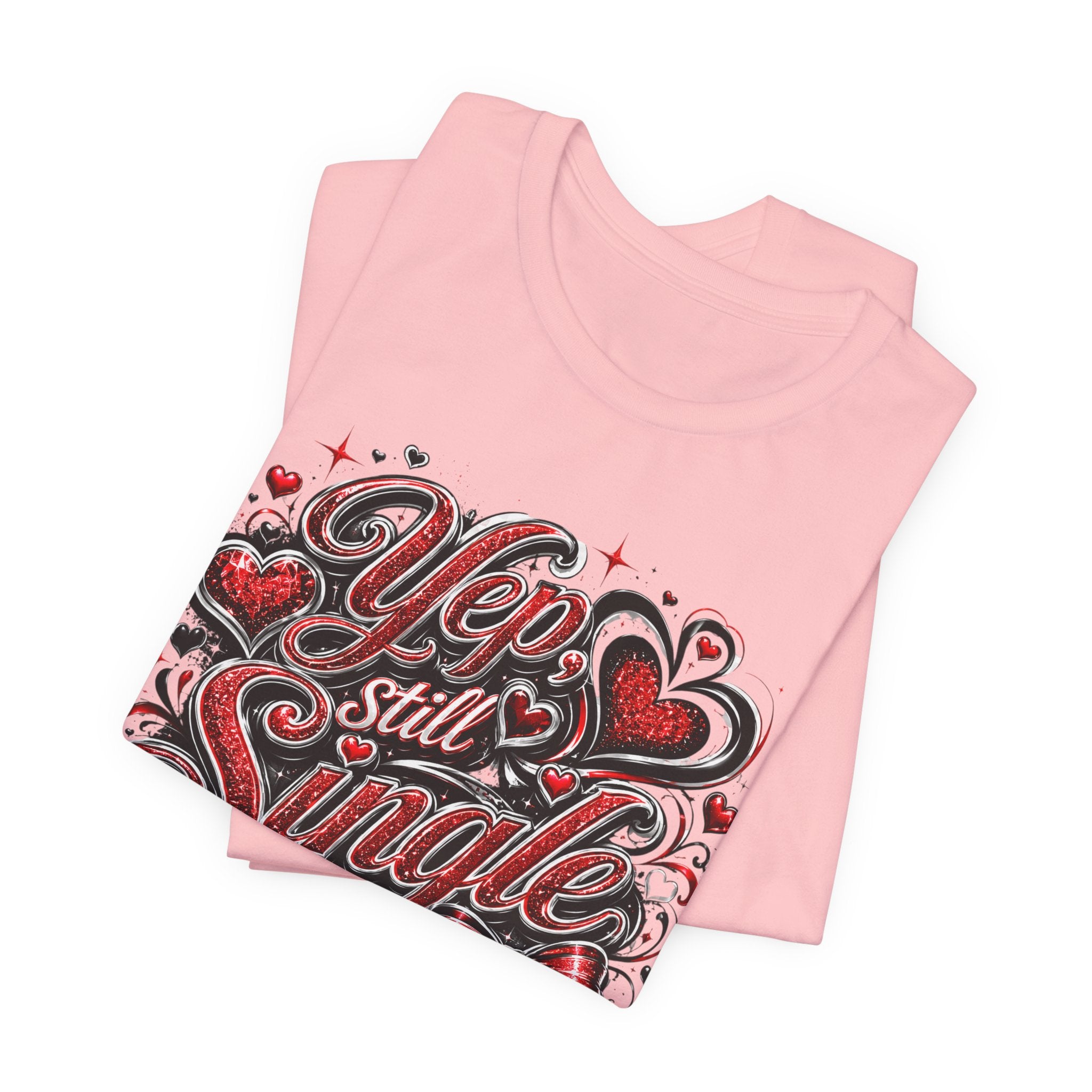 Yep, Still Single – Funny Valentine's Day T-Shirt