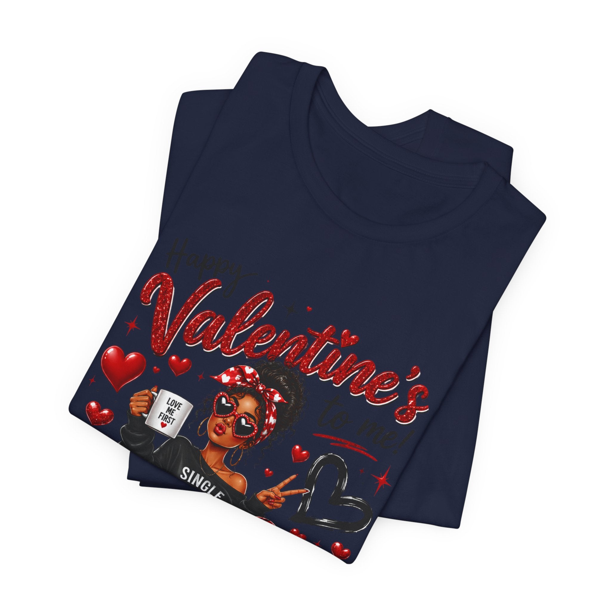 Happy Valentine's to Me! Single Not Sorry – Funny Self-Love Valentine's T-Shirt