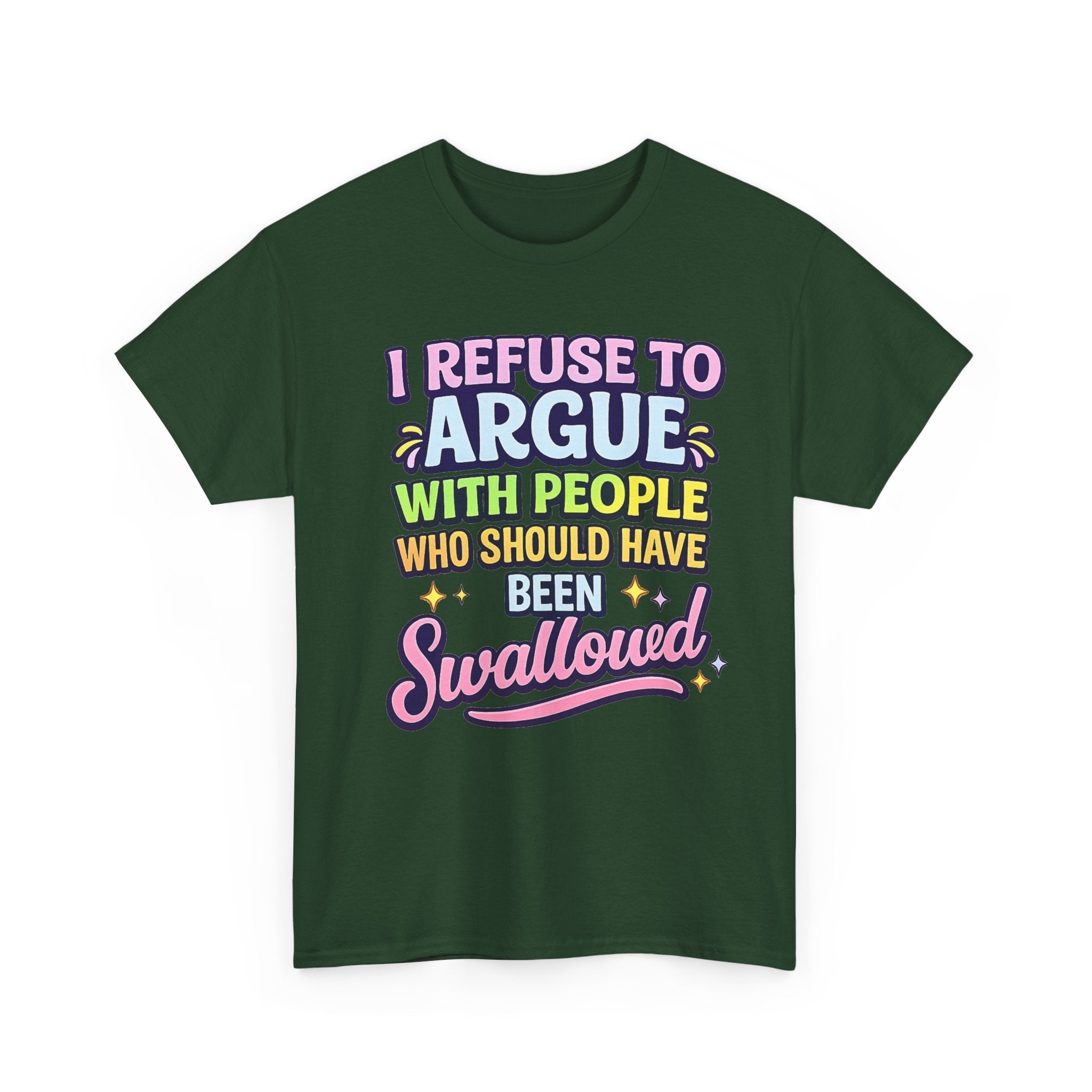I Refuse to Argue With People Who Should Have Been Swallowed T-Shirt | Funny Sarcastic Graphic Tee