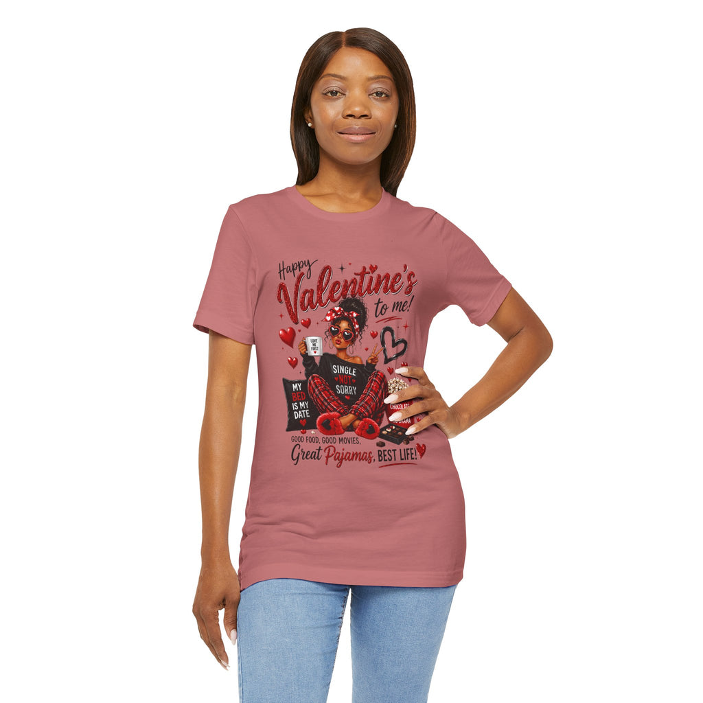 Happy Valentine's to Me! Single Not Sorry – Funny Self-Love Valentine's T-Shirt