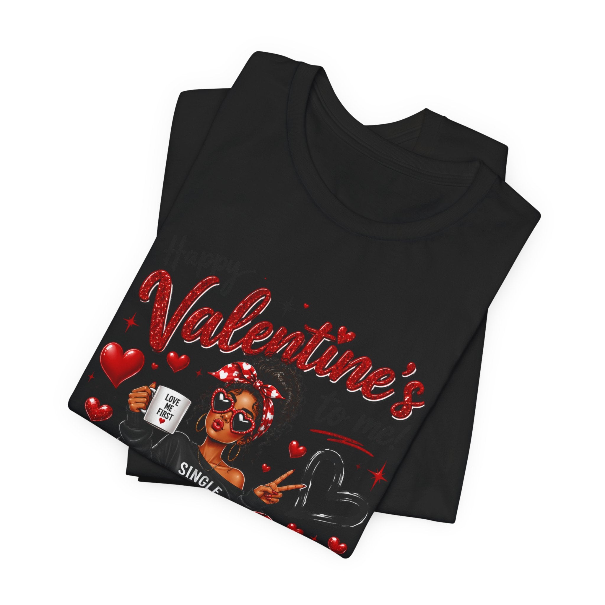 Happy Valentine's to Me! Single Not Sorry – Funny Self-Love Valentine's T-Shirt