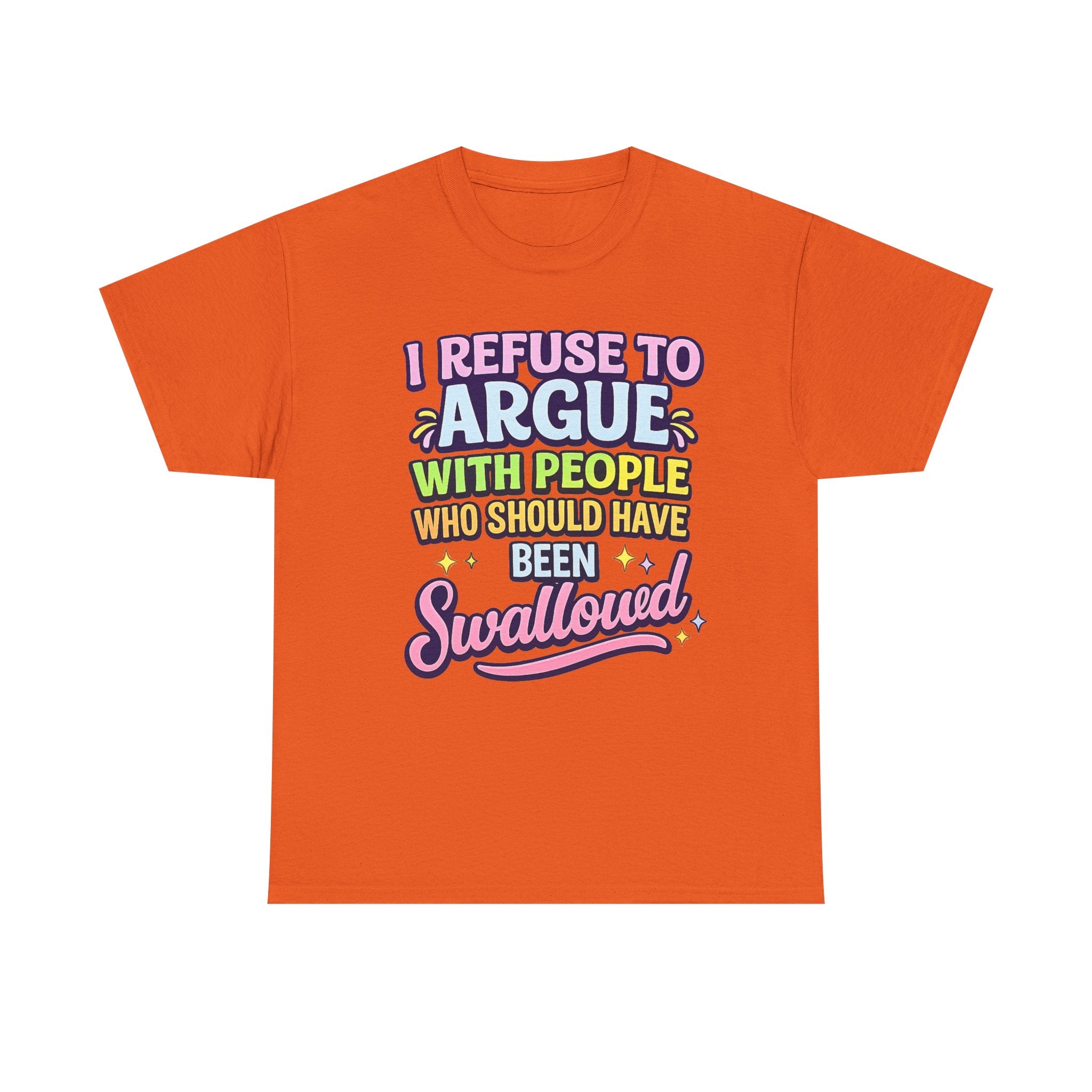 I Refuse to Argue With People Who Should Have Been Swallowed T-Shirt | Funny Sarcastic Graphic Tee