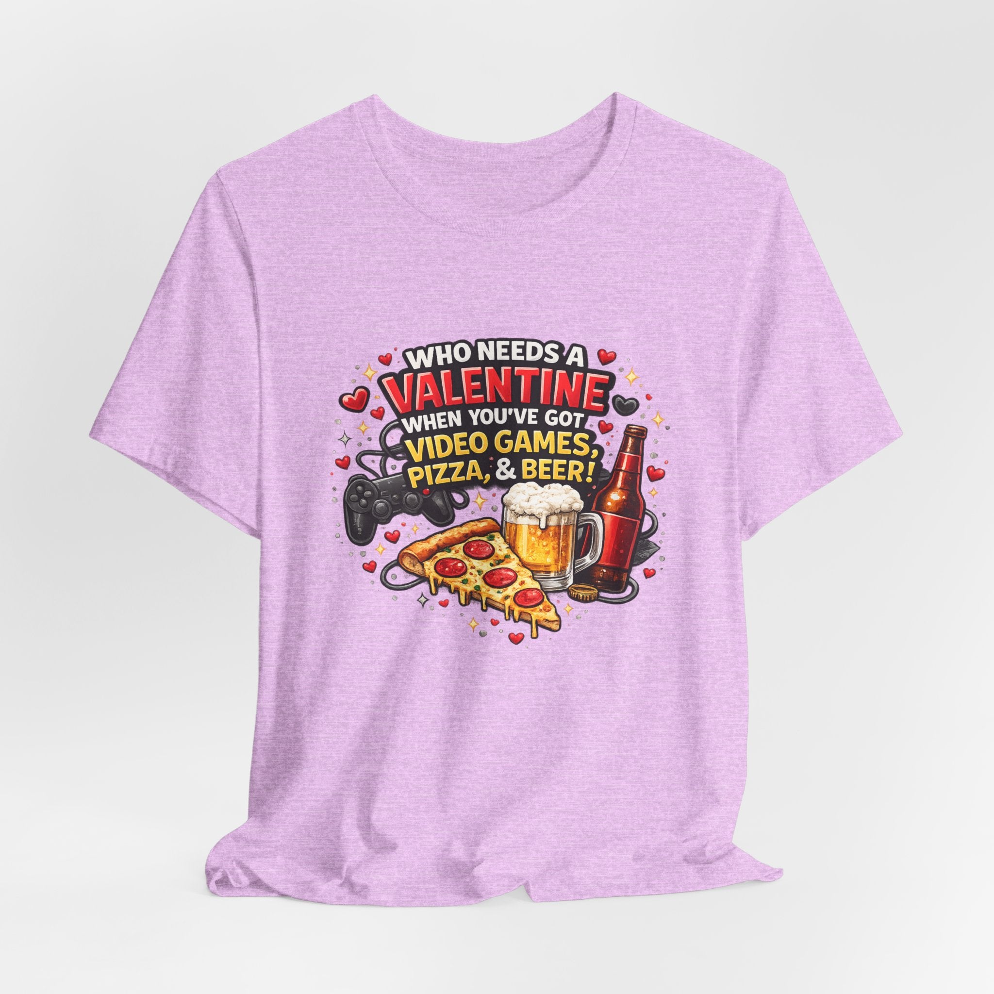 Who Needs a Valentine When You've Got Video Games, Pizza & Beer – Funny Valentine's T-Shirt