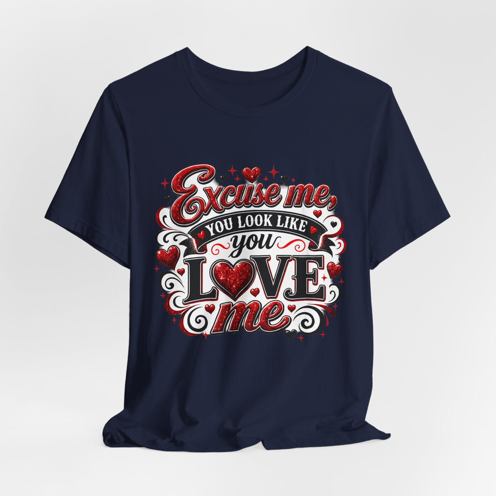 Excuse Me, You Look Like You Love Me – Funny Valentine's Day T-Shirt