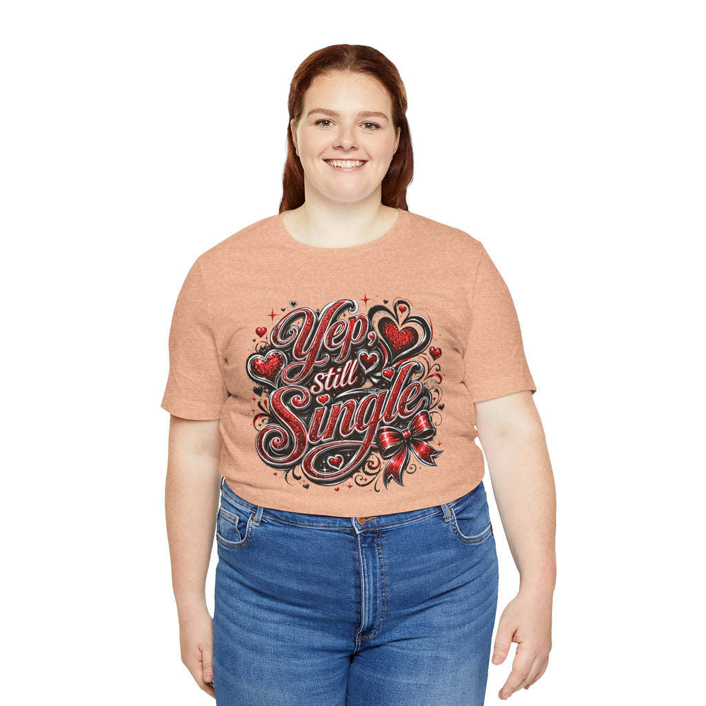 Yep, Still Single – Funny Valentine's Day T-Shirt