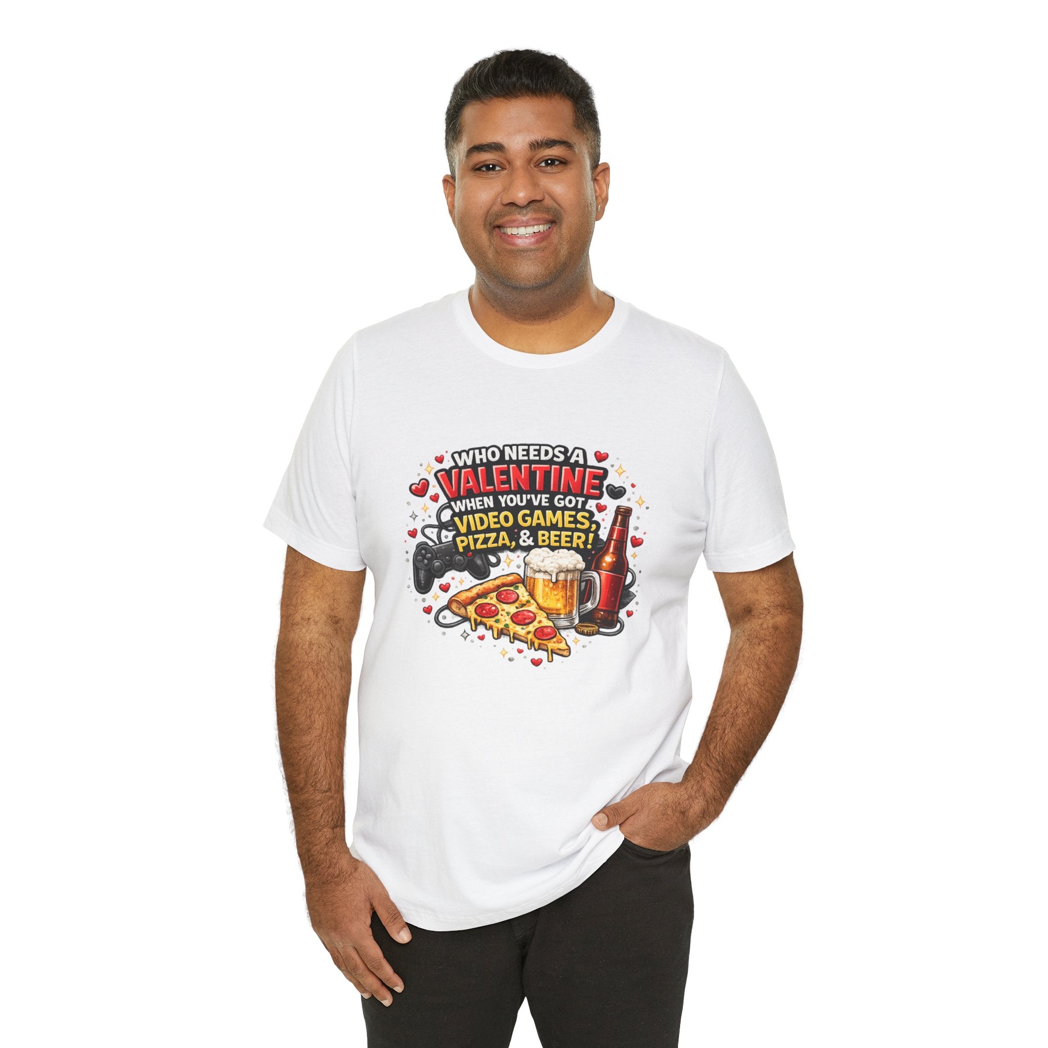 Who Needs a Valentine When You've Got Video Games, Pizza & Beer – Funny Valentine's T-Shirt