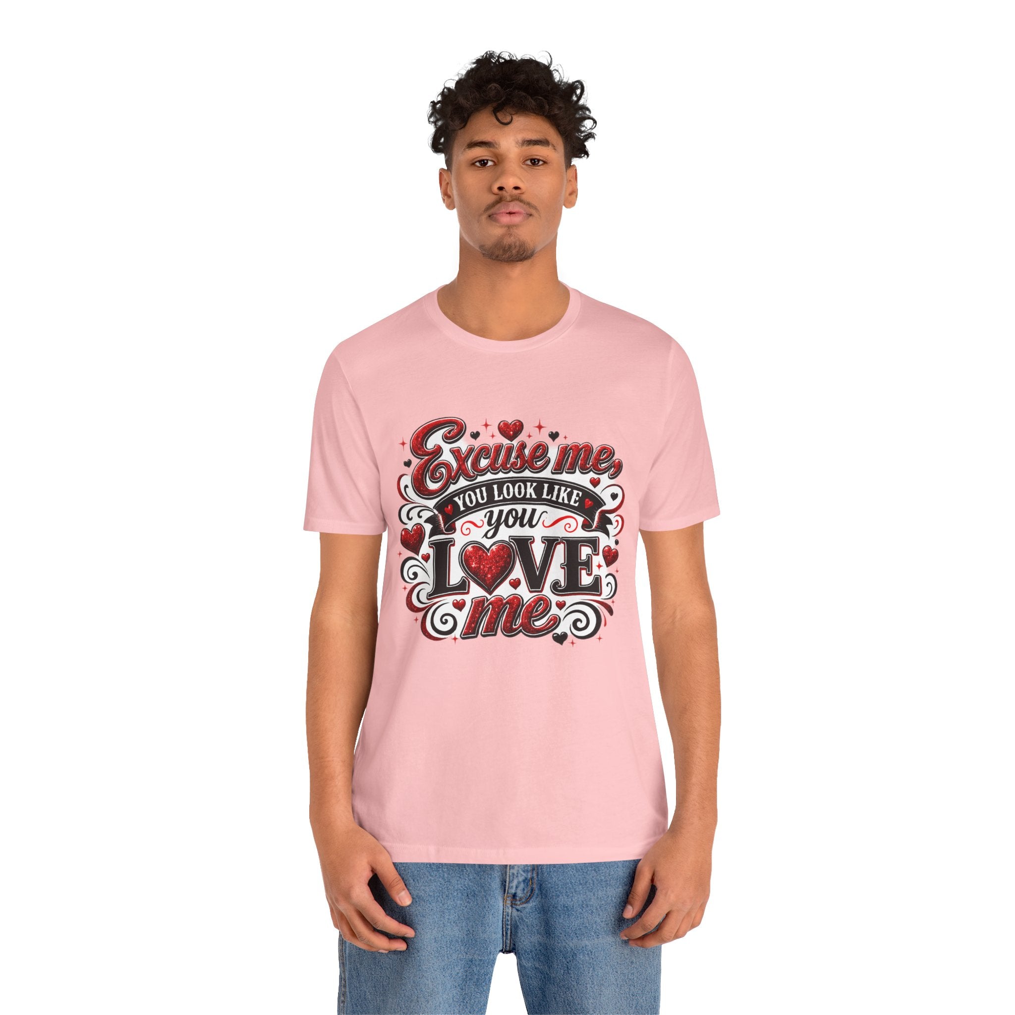 Excuse Me, You Look Like You Love Me – Funny Valentine's Day T-Shirt