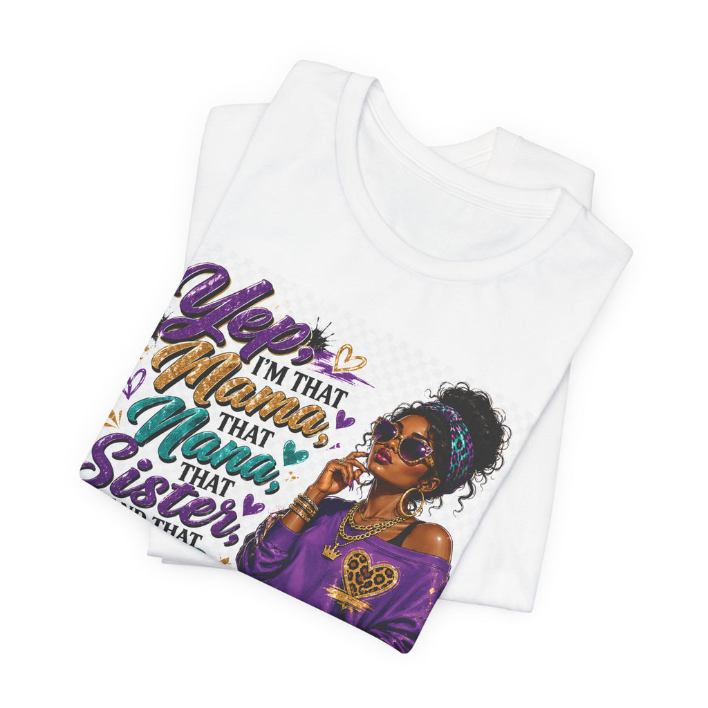 Yep I'm That Mama That Nana That Sister And That Wife Try Me & See T-Shirt | Sassy Women's Graphic Tee