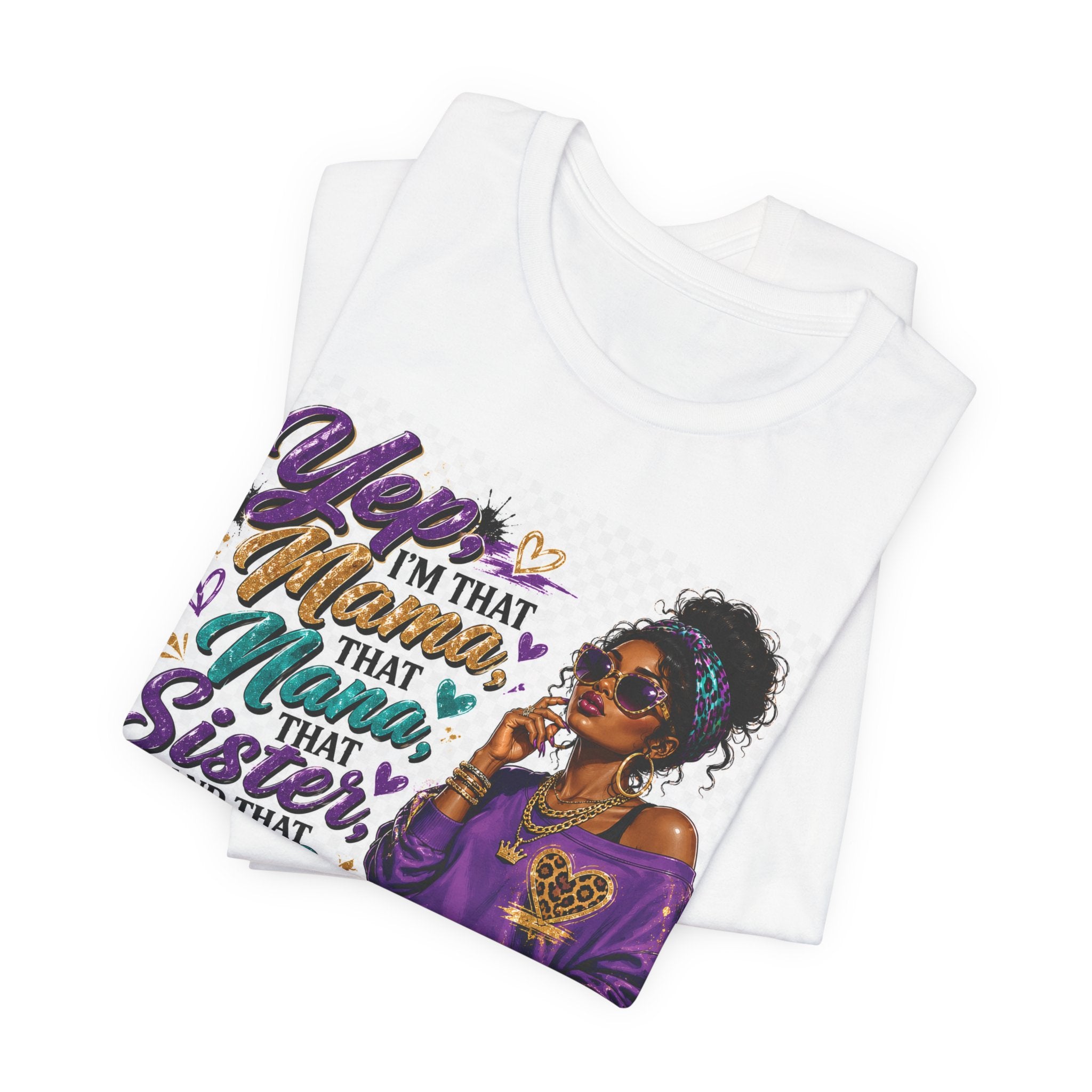 Yep I'm That Mama That Nana That Sister And That Wife Try Me & See T-Shirt | Sassy Women's Graphic Tee