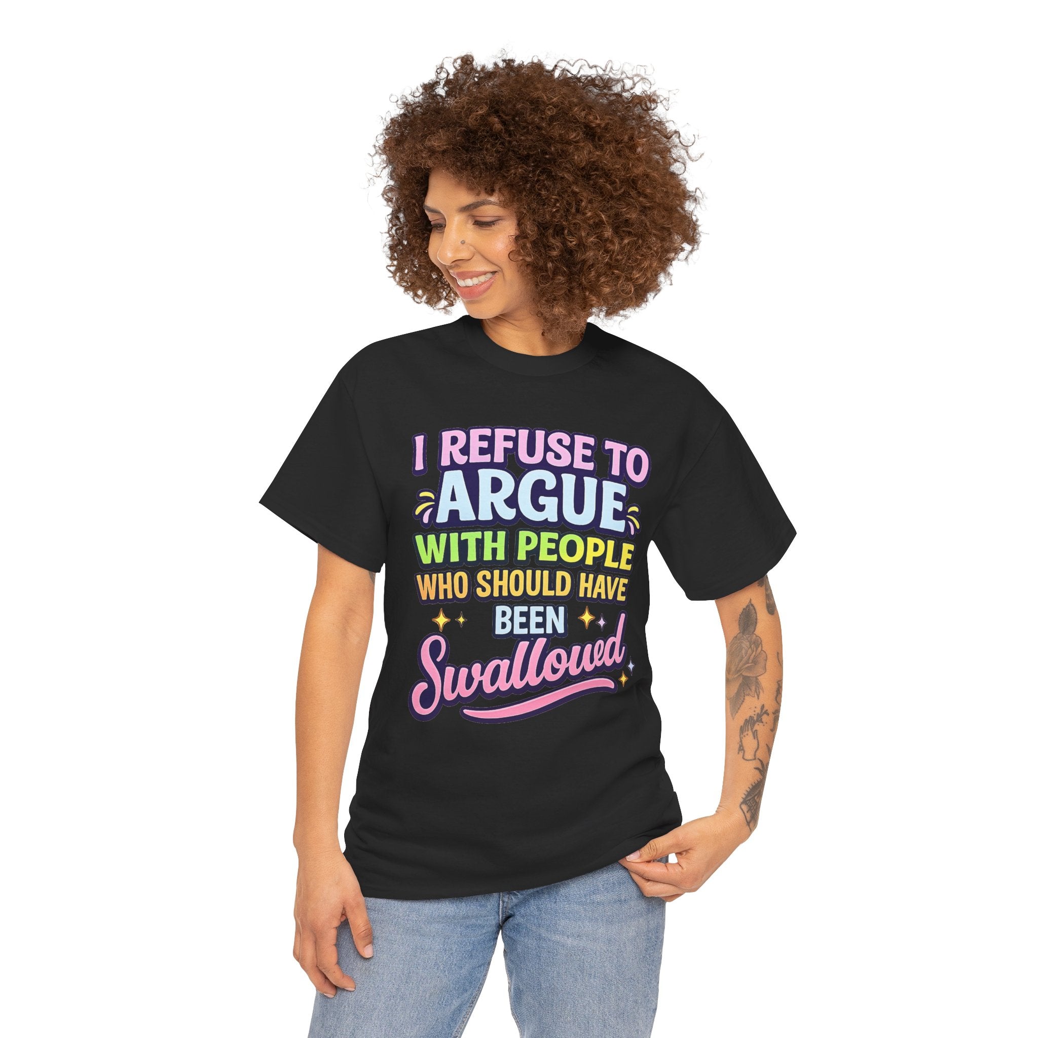 I Refuse to Argue With People Who Should Have Been Swallowed T-Shirt | Funny Sarcastic Graphic Tee