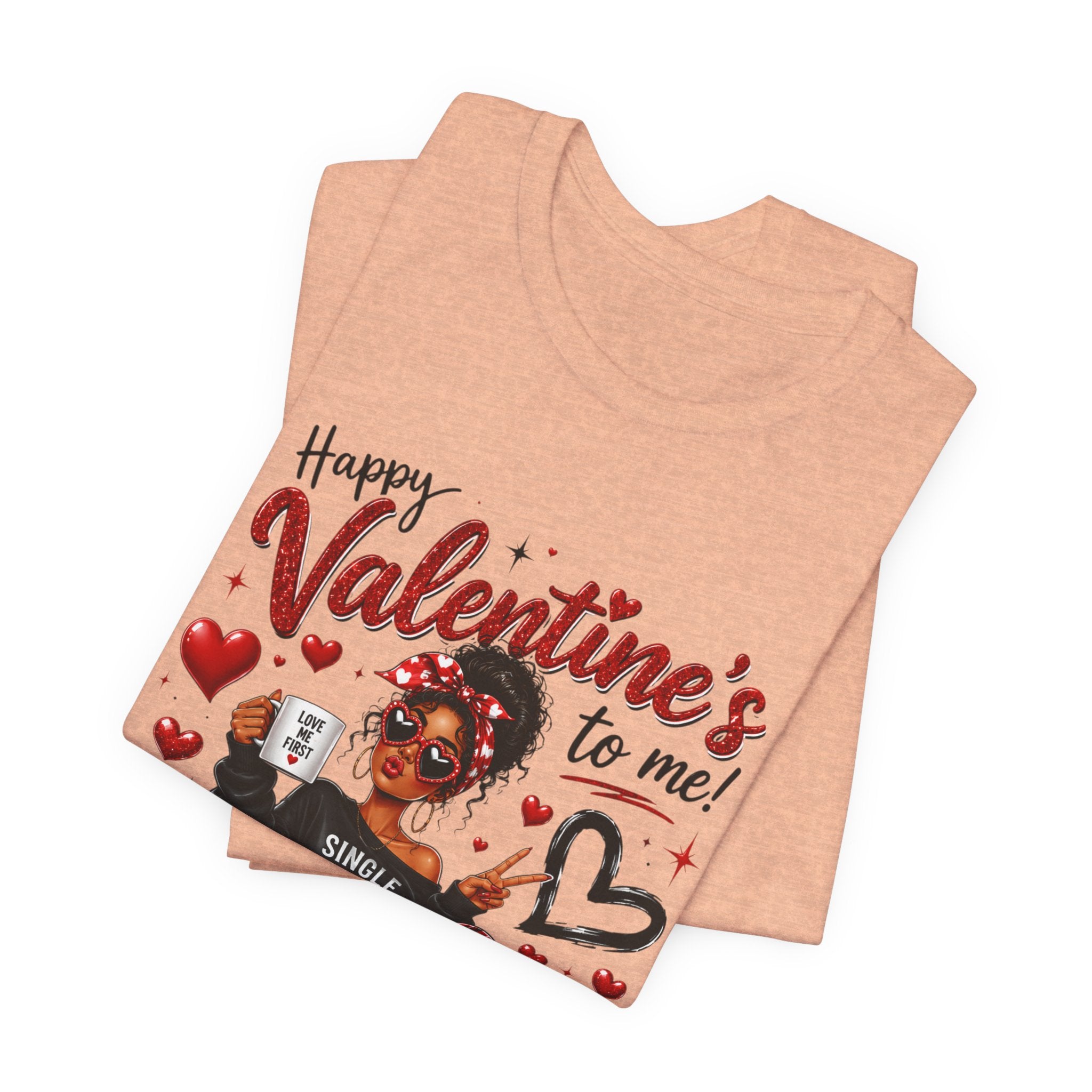 Happy Valentine's to Me! Single Not Sorry – Funny Self-Love Valentine's T-Shirt