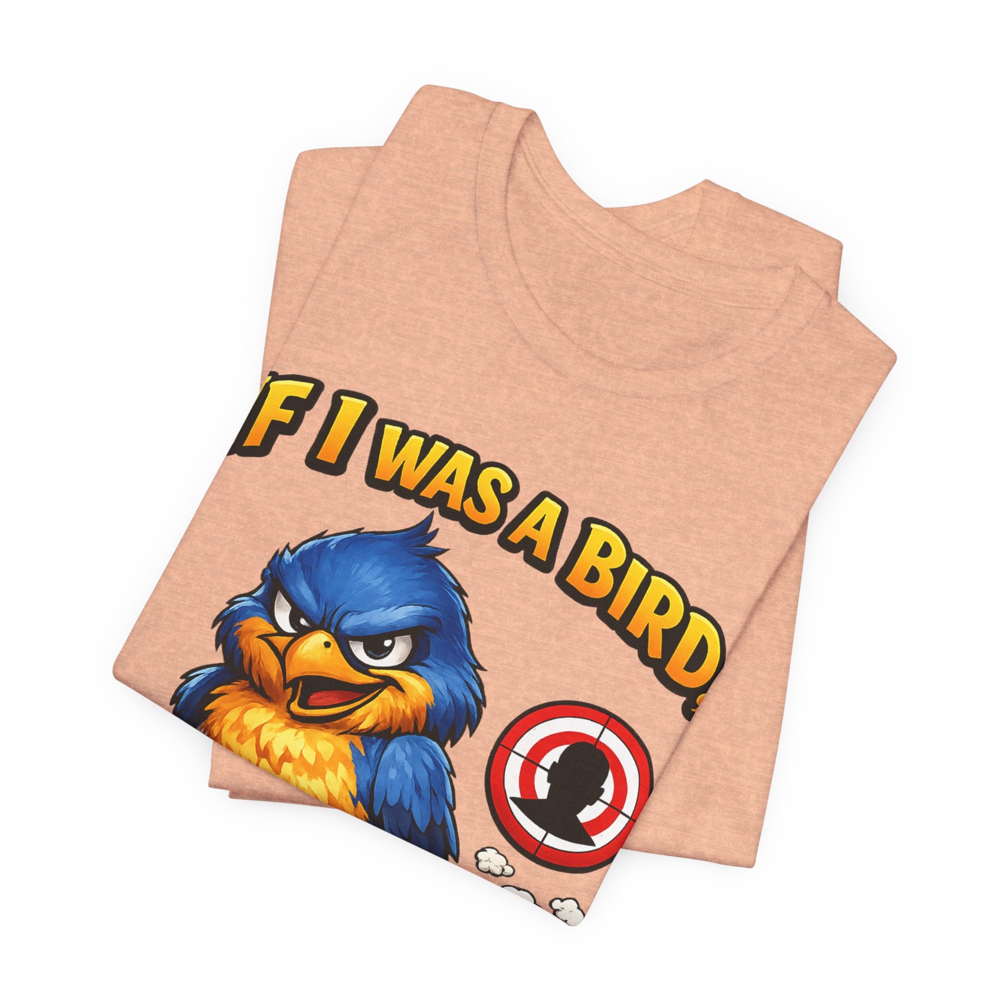 If I Was A Bird I Know Who I'd Sh*t On Next T-Shirt | Funny Sarcastic Graphic Tee